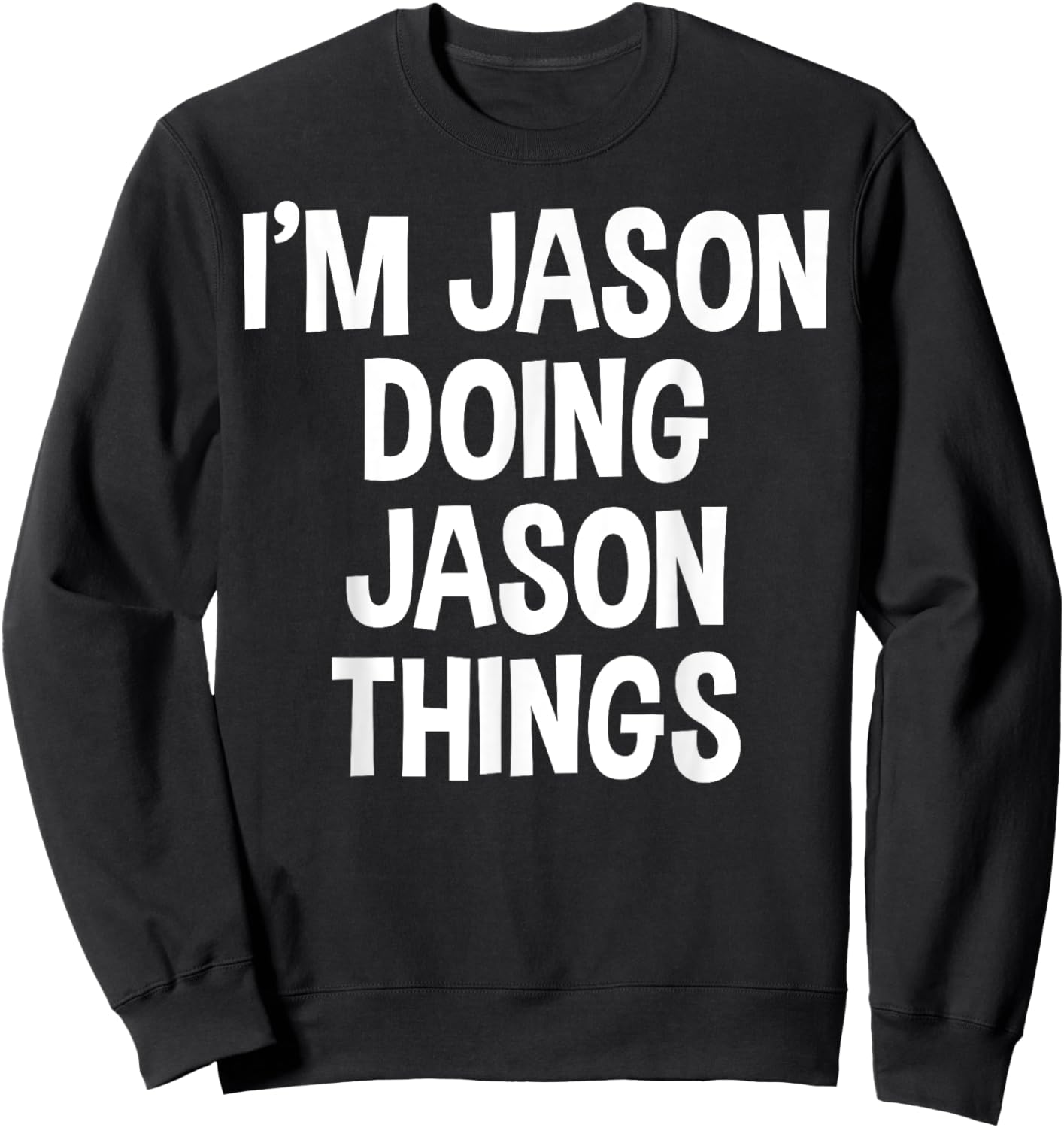 I'm Jason Doing Jason Things Funny Saying Sweatshirt - Sweatshirt | Black