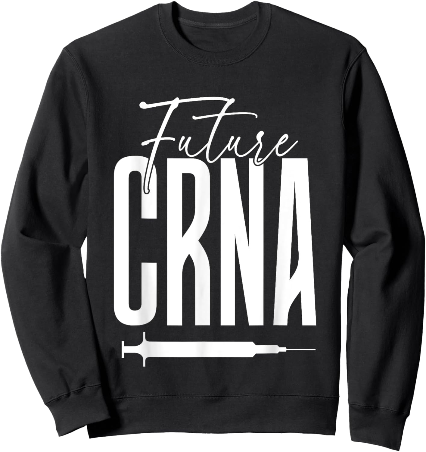 Future CRNA Apparel for CRNA Student Sweatshirt - Sweatshirt | Black