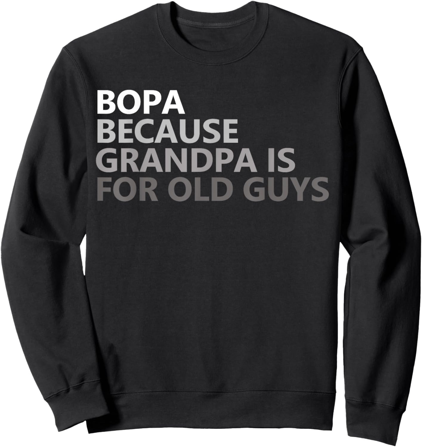 Bopa Because Grandpa Is For Old Guys Funny Father's Day Sweatshirt - Sweatshirt | Black