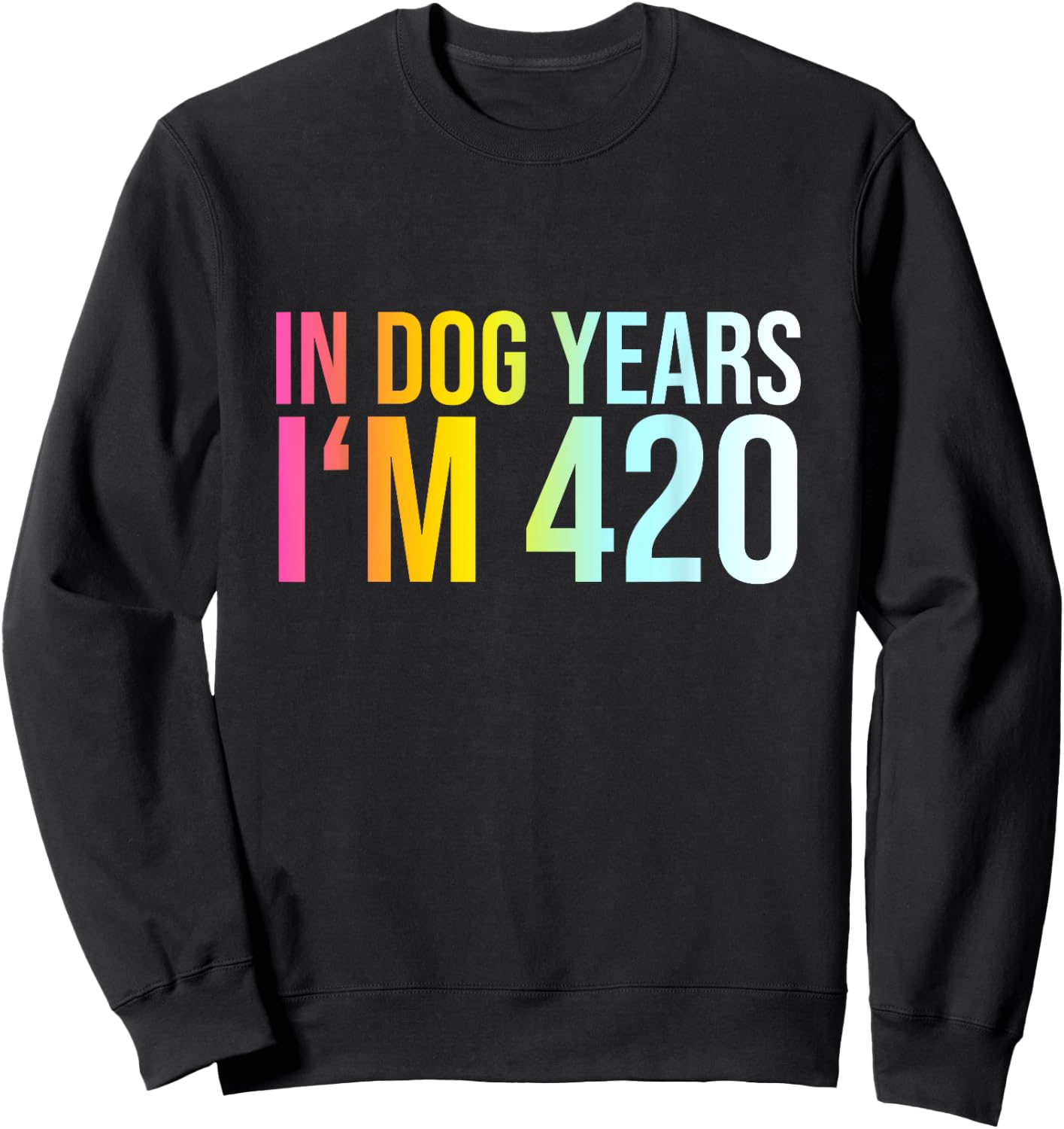 In Dog Years I'm 420 - Funny Saying Cool Birthday Quote Men Women Sweatshirt - Sweatshirt | Black