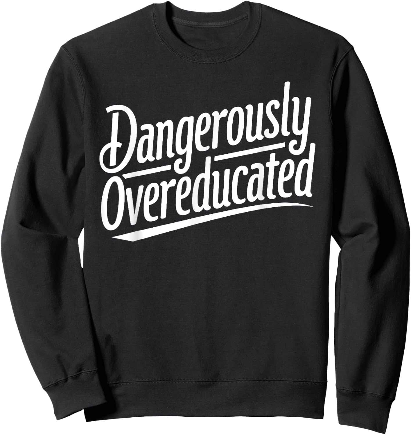 Funny PhD Graphic Design Dangerously Overeducated Graduation Sweatshirt - Sweatshirt | Black