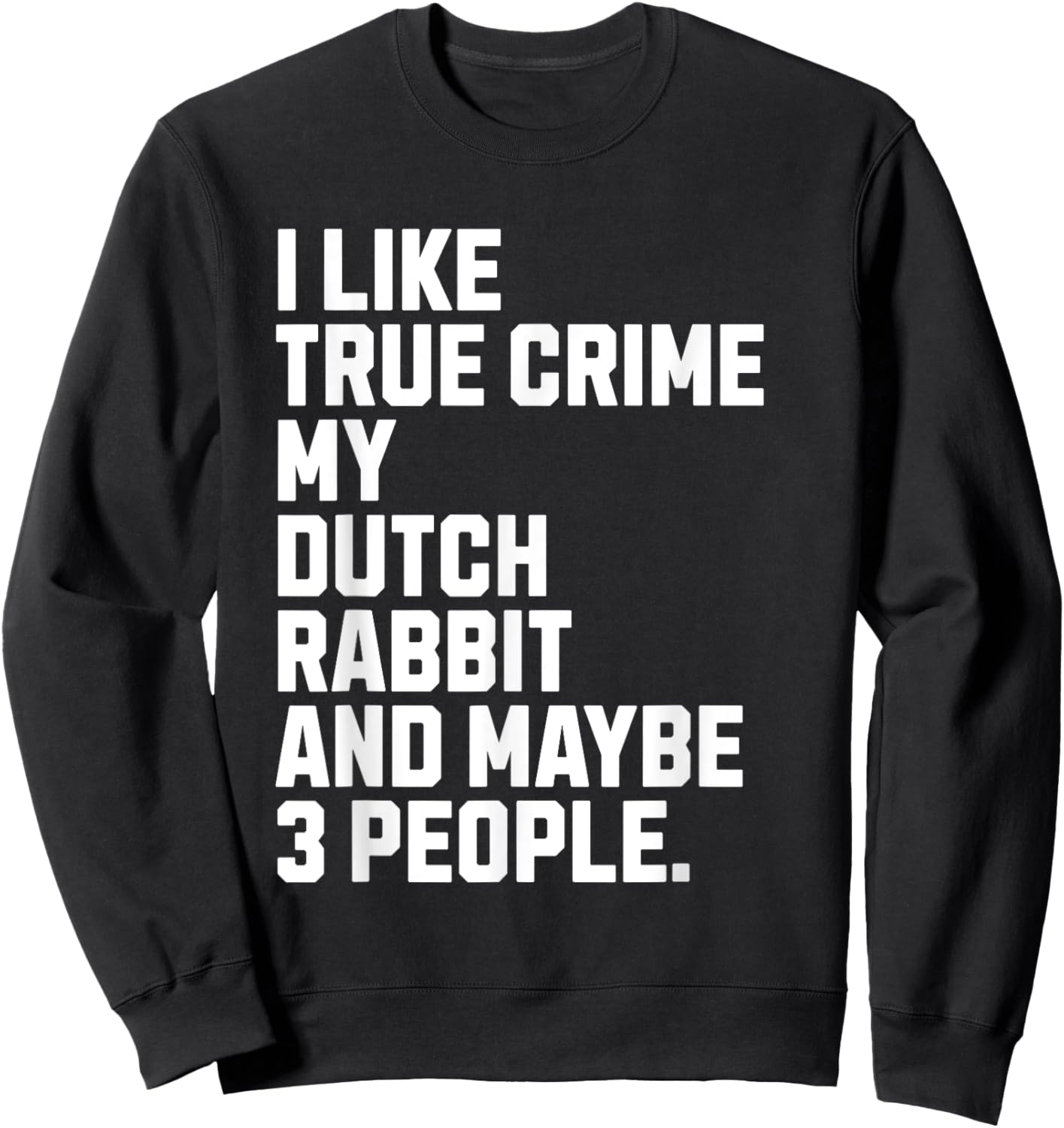 Dutch Rabbit Owner True Crime Lover Funny Sweatshirt - Sweatshirt | Black