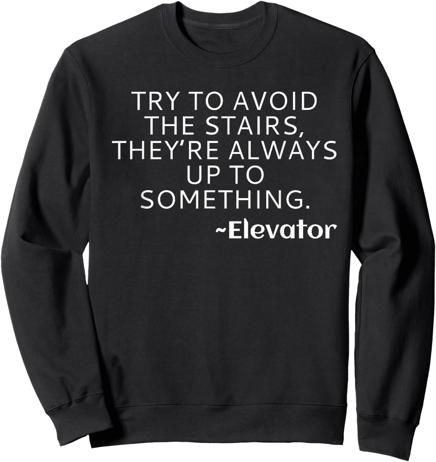Try to Avoid the Stairs Funny Elevator Sweatshirt - Sweatshirt | Black