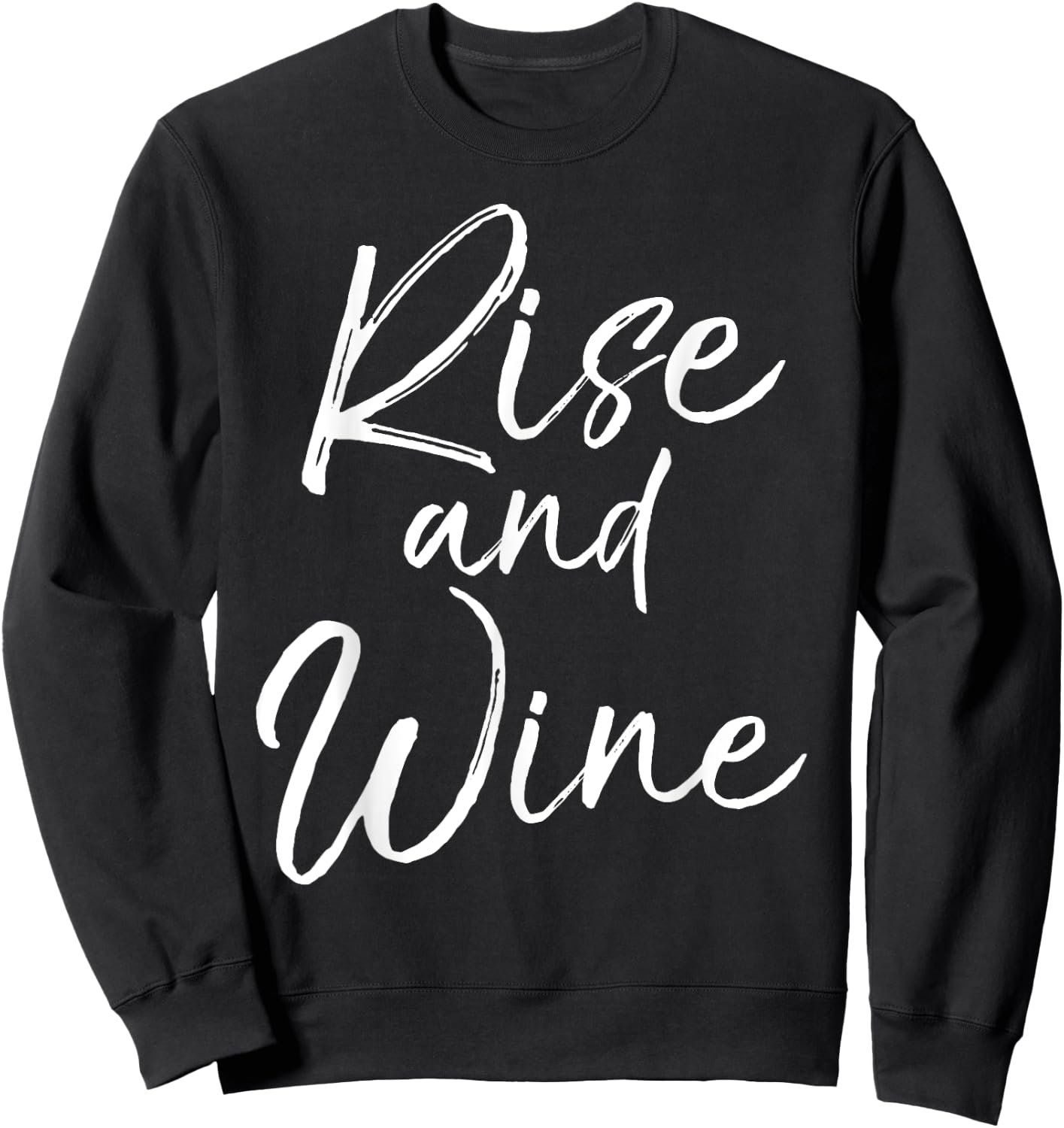 Funny Wine Pun for Wine Lovers Enthusiast Gift Rise and Wine Sweatshirt - Sweatshirt | Black