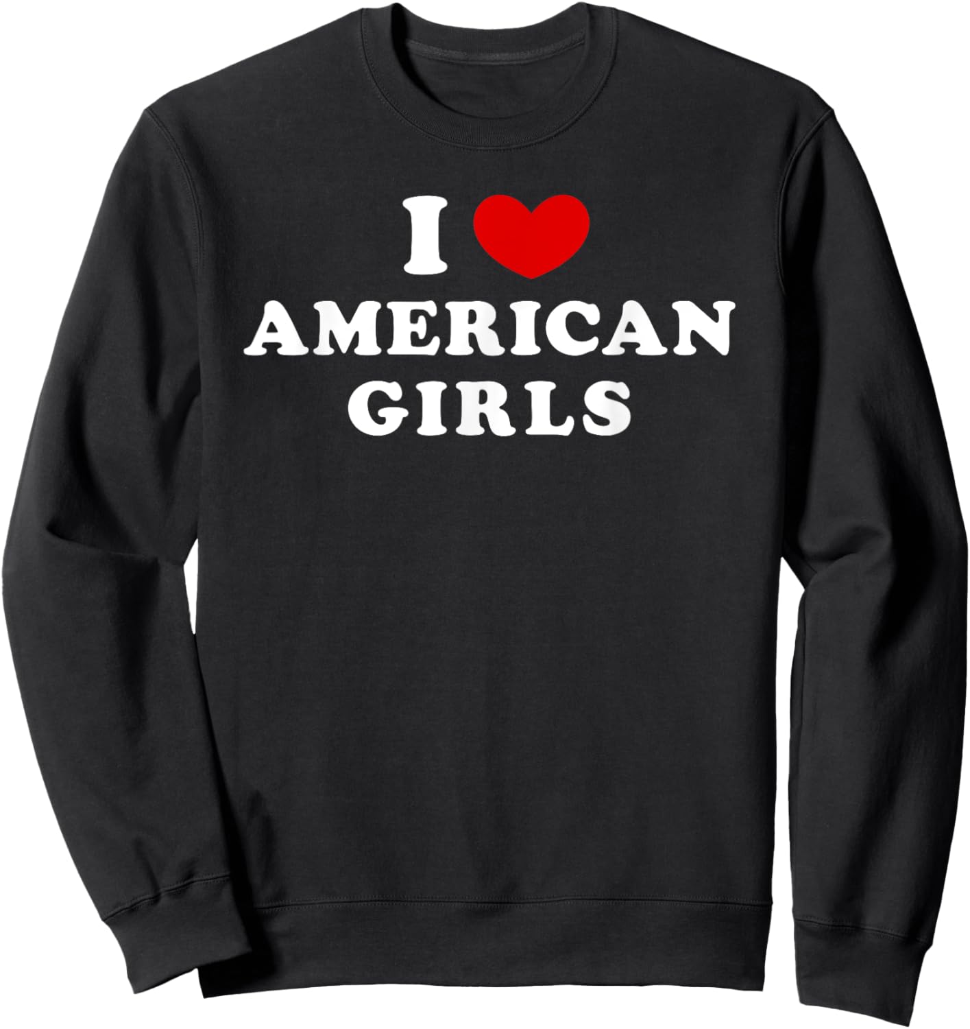 I Love American Girls, I Heart American Girls Sweatshirt - Sweatshirt | Black