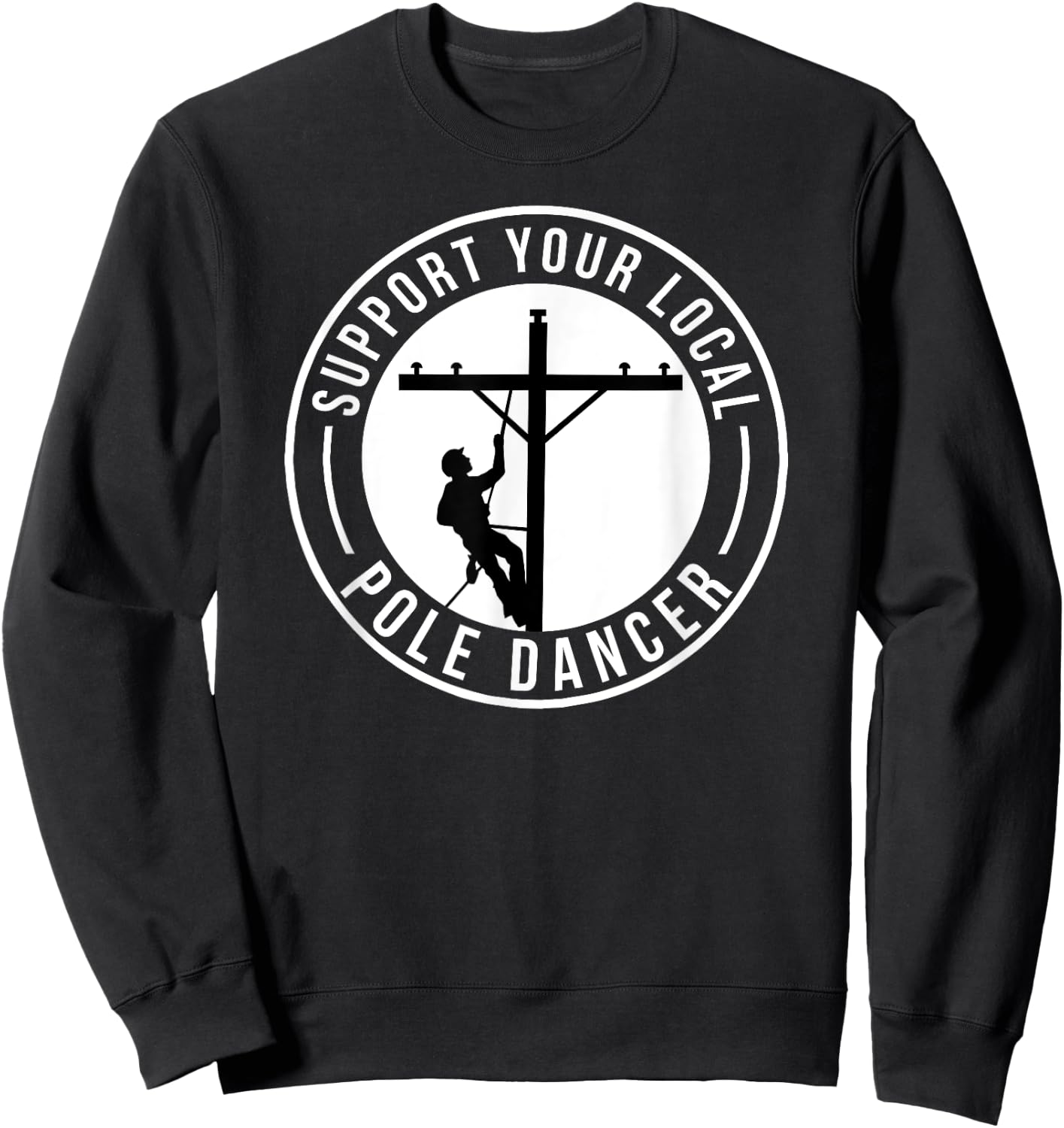 Support Your Local Pole Dancer Funny Lineman Sweatshirt - Sweatshirt | Black