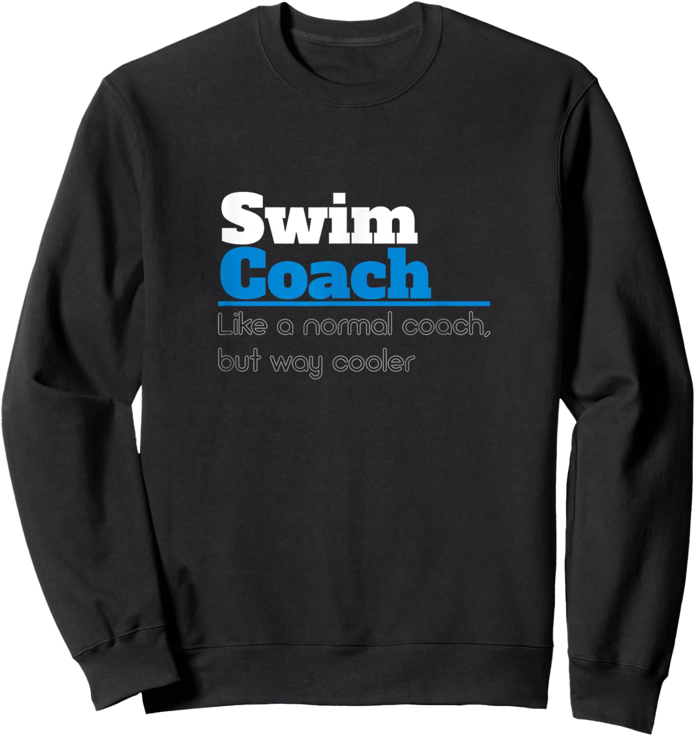 Swim Coach Like A Normal Coach But Cooler Funny Swim Trainer Sweatshirt - Sweatshirt | Black