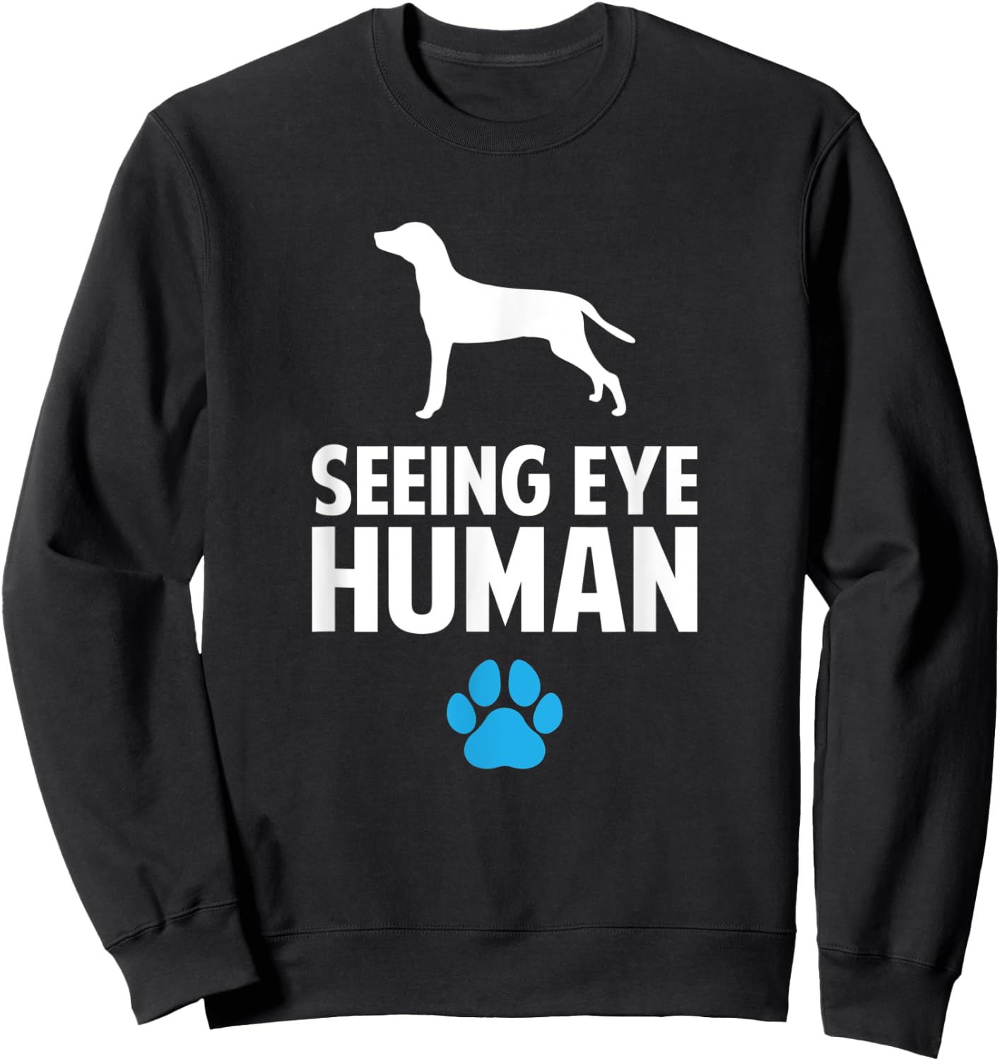 Seeing Eye Human, funny Blind Dog for dog owner Sweatshirt - Sweatshirt | Black