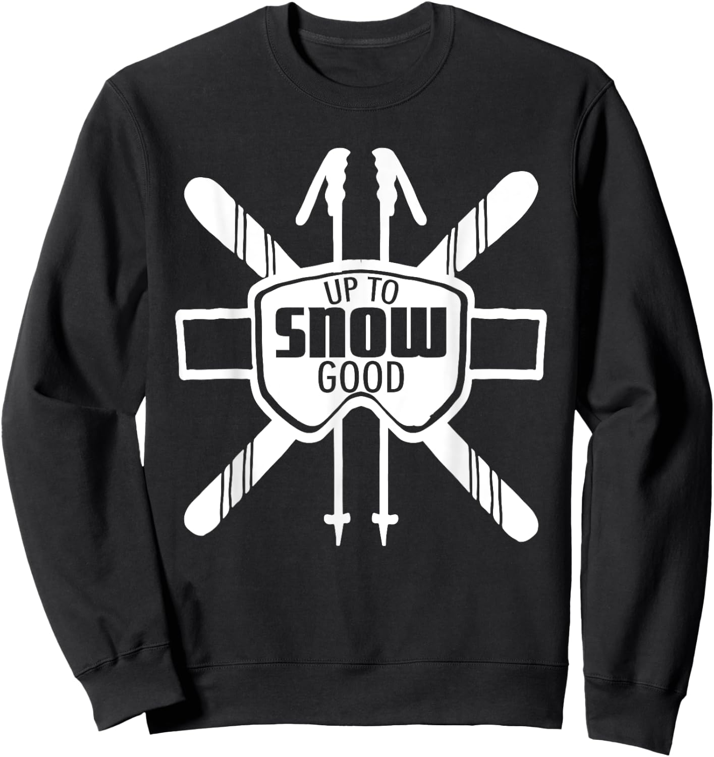 Up to Snow Good Ski Goggles Cool Ski Christmas Gift Skiing Sweatshirt - Sweatshirt | Black