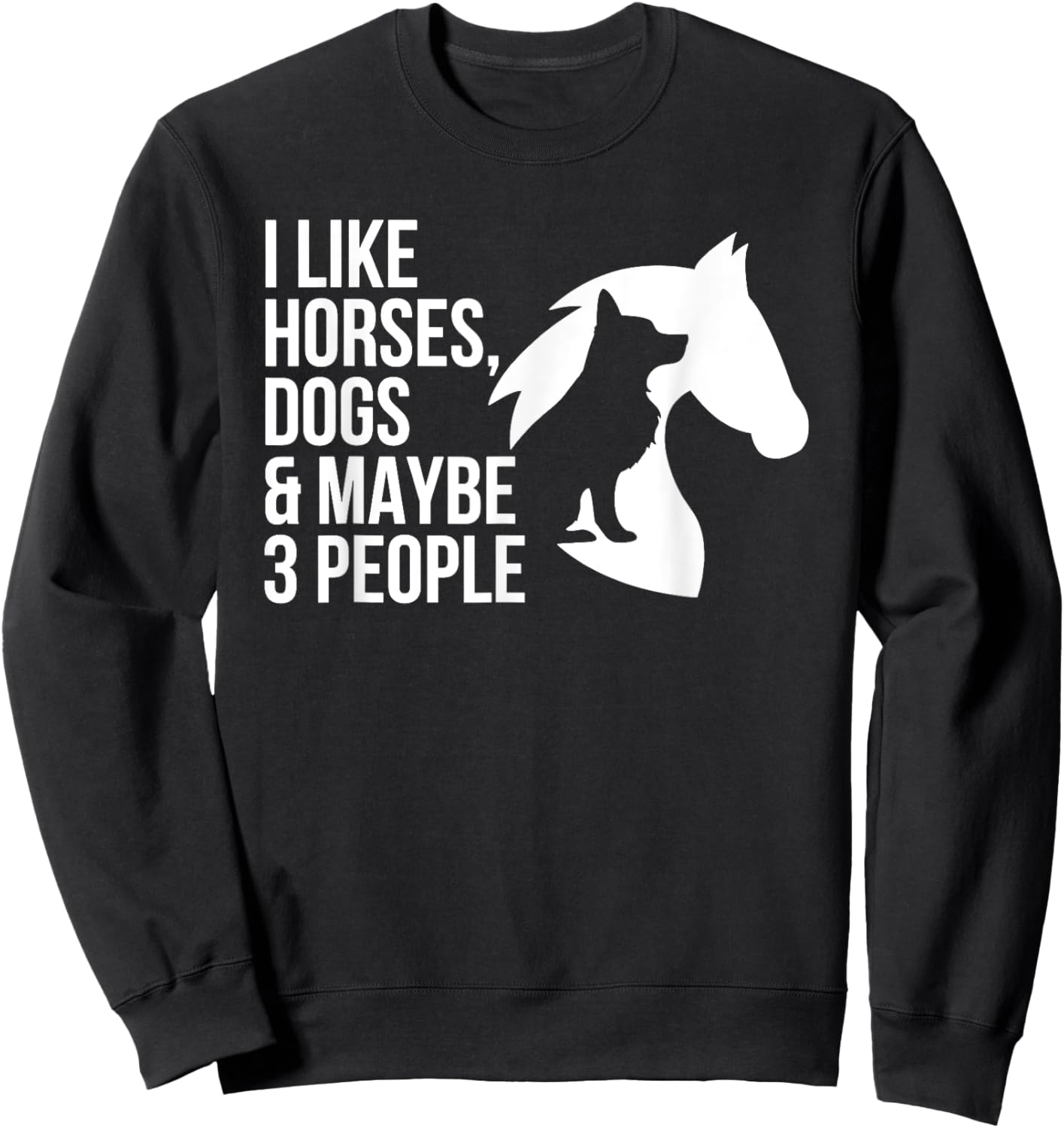 I Like Horses Dogs And Maybe 3 People Sweatshirt - Sweatshirt | Black