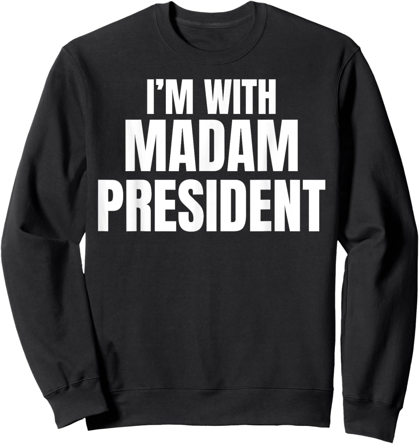 I'm with Madam President Sweatshirt - Sweatshirt | Black