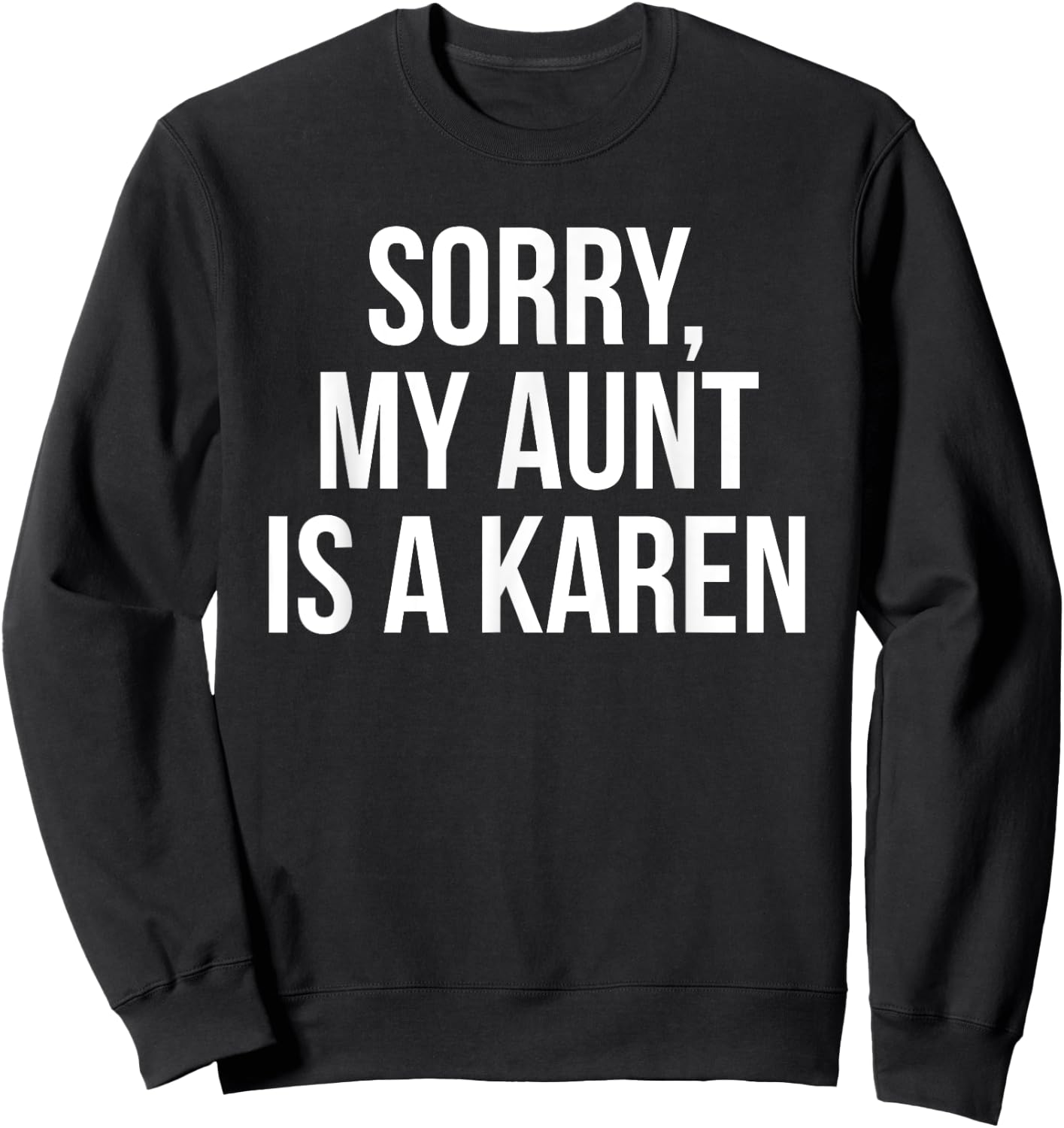 My Aunt Is A Karen Funny Karen Meme Gift Niece Sweatshirt - Sweatshirt | Black