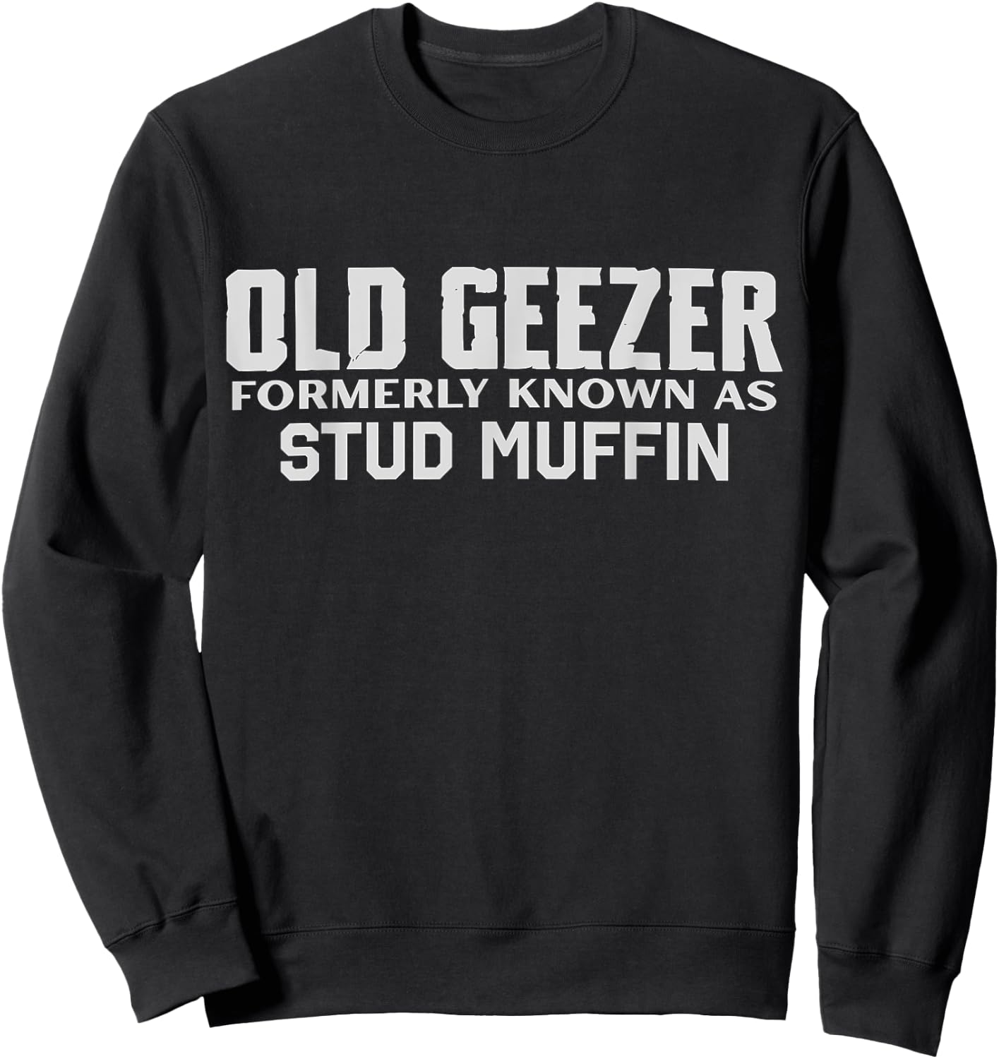 Old Geezer Formerly Known As Stud Muffin Funny Birthday Sweatshirt - Sweatshirt | Black
