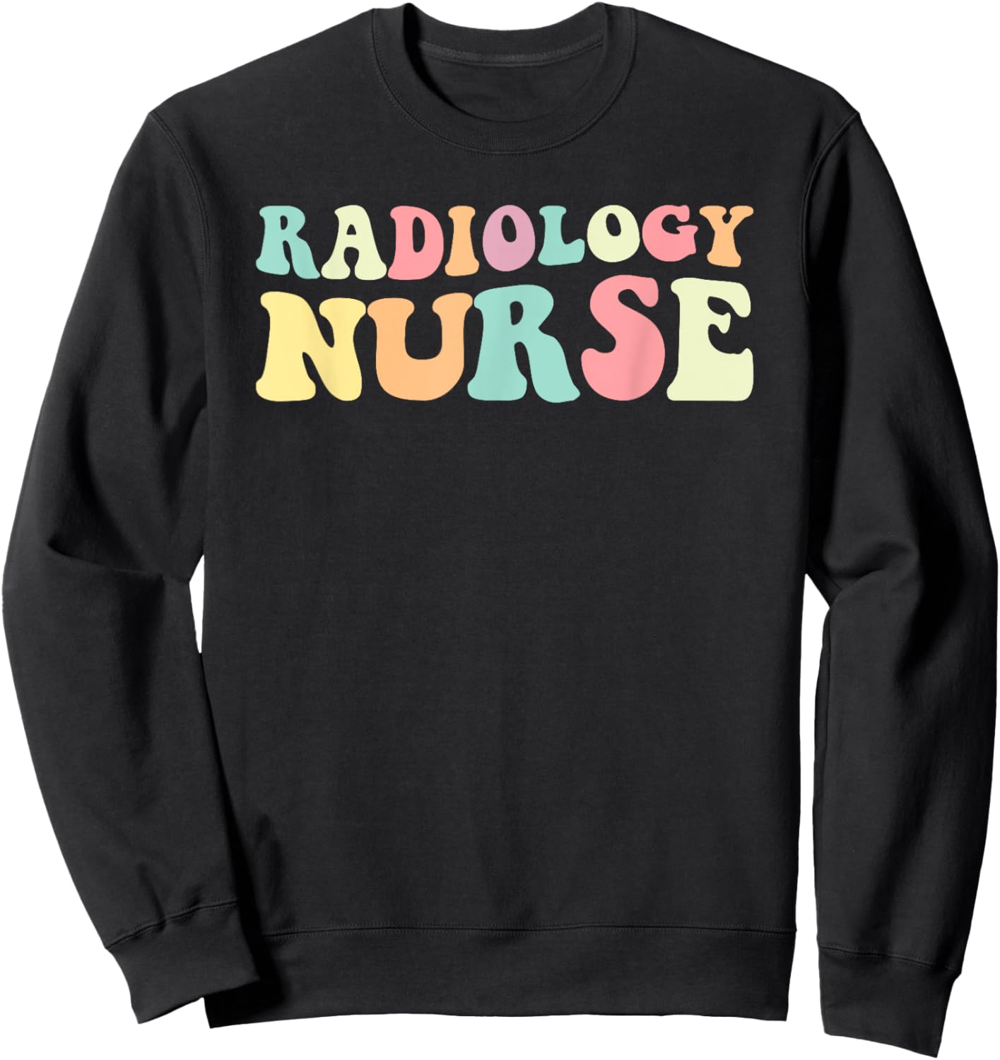 Rad Nurse Radiology Nurse Nurses Day Sweatshirt - Sweatshirt | Black