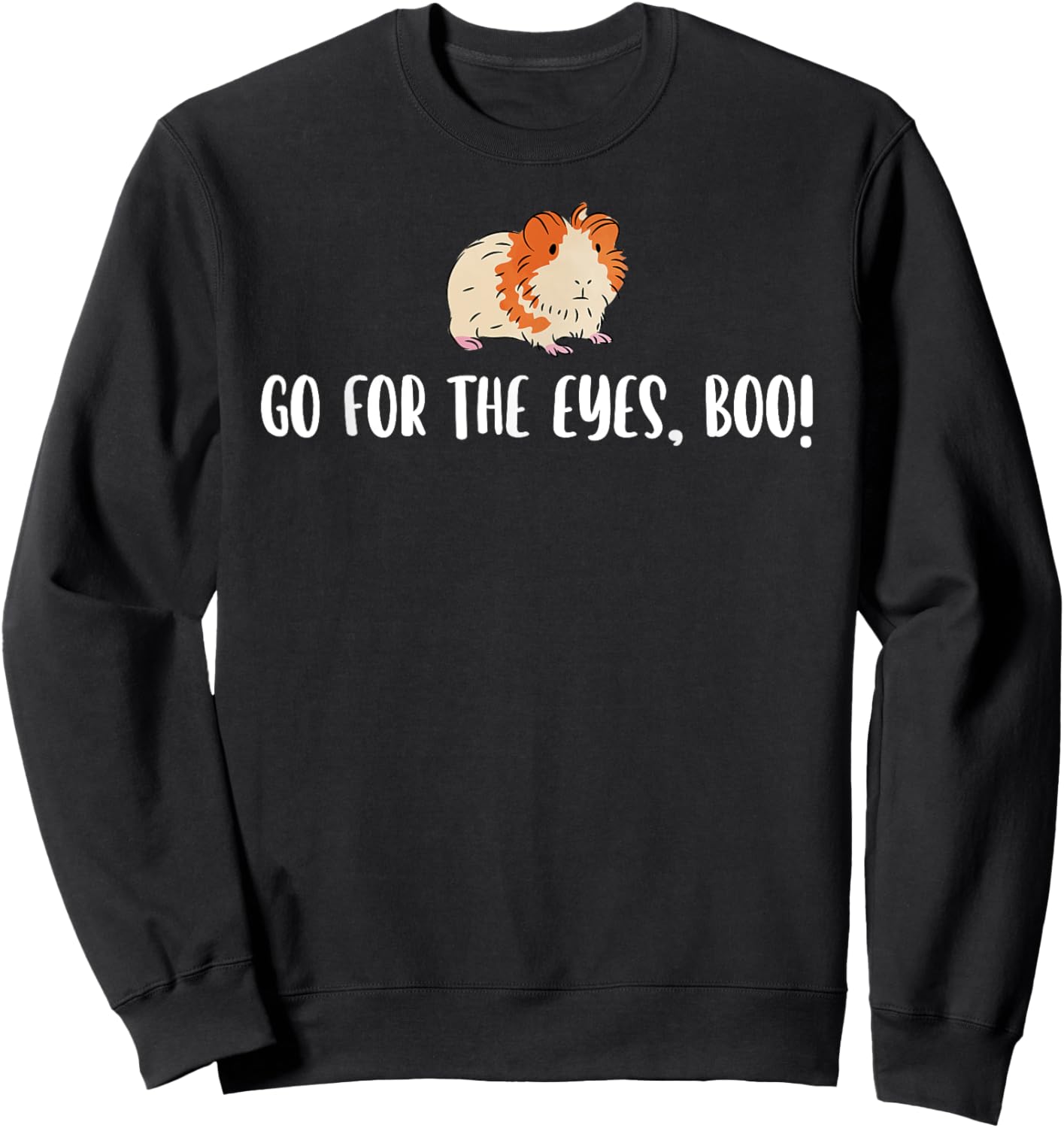 Go For The Eyes Boo Hamster Lover Hamster Owner Pet Lover Sweatshirt - Sweatshirt | Black