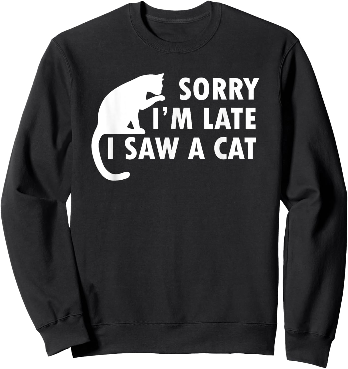 Funny Cat Lover Sorry I’m Late I Saw A Cat Women Kids Sweatshirt - Sweatshirt | Black