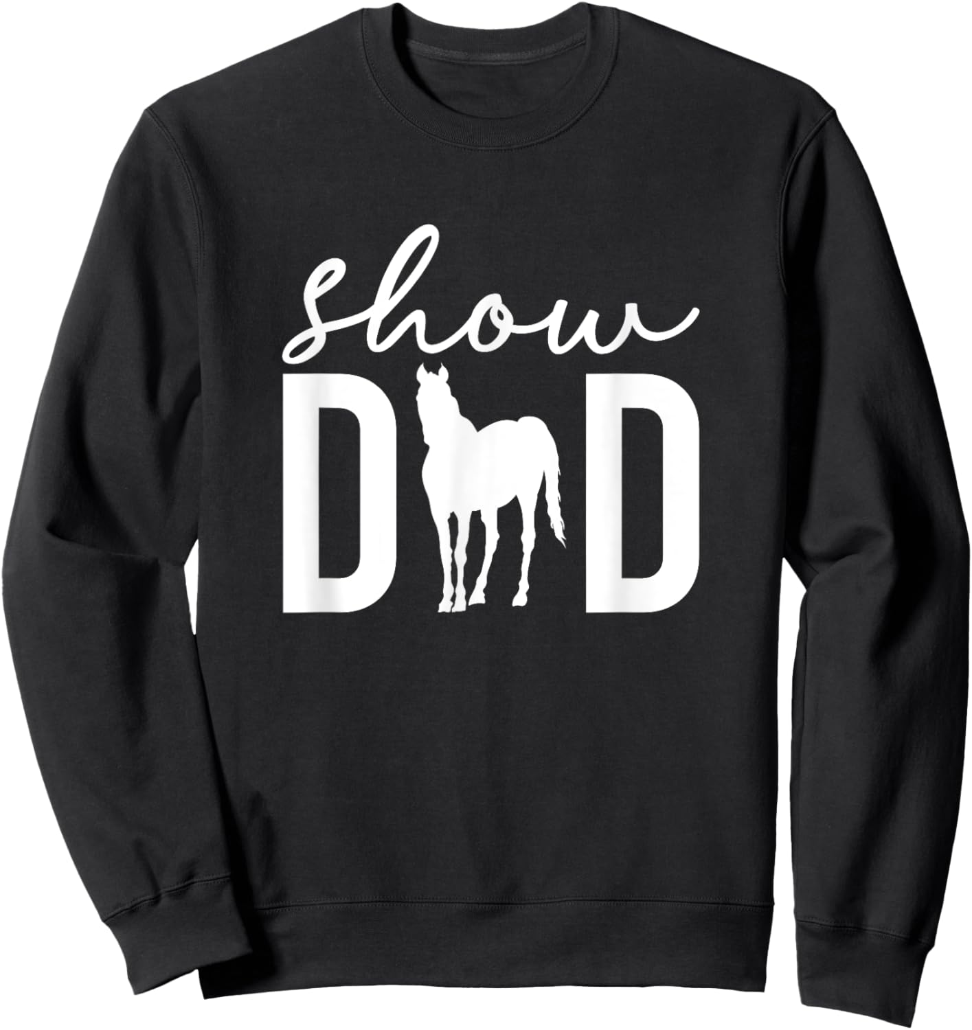 Show Dad Proud Horse Show Dad Equestrian Father Sweatshirt - Sweatshirt | Black