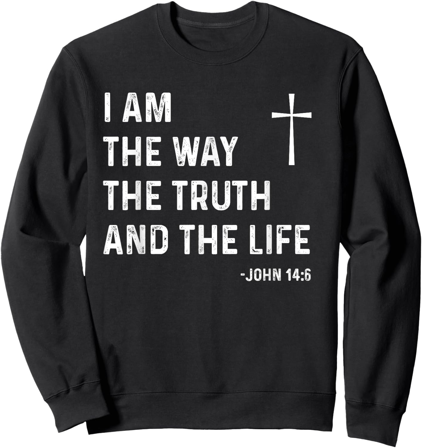 I Am The Way The Truth The Life John 14:6 Jesus Christian Sweatshirt - Sweatshirt | Black