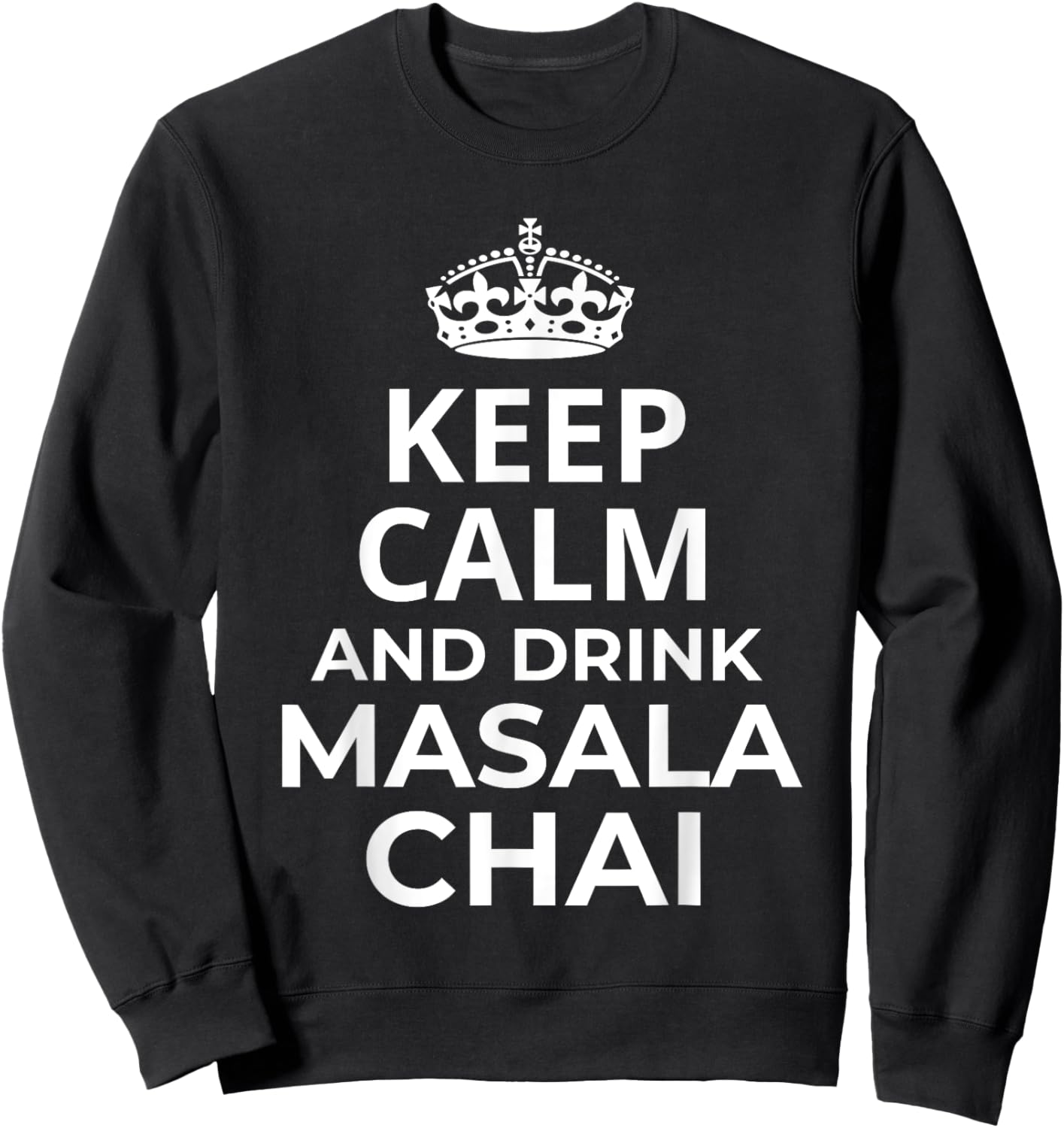 Masala Chai Tea / 'Keep Calm And Drink Masala Chai Tea!' Sweatshirt - Sweatshirt | Black