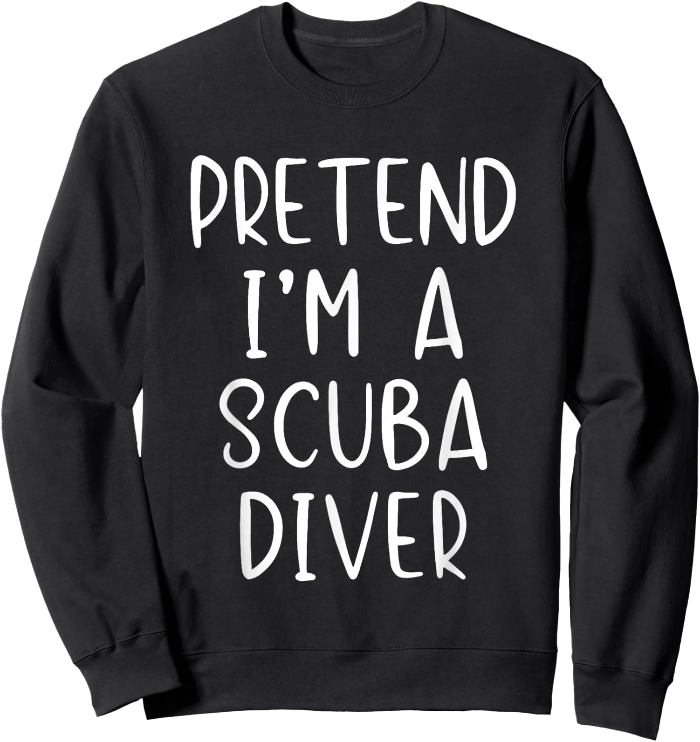 Pretend I'm A Scuba Diver Costume Halloween Simple Funny Sweatshirt - Sweatshirt | Black