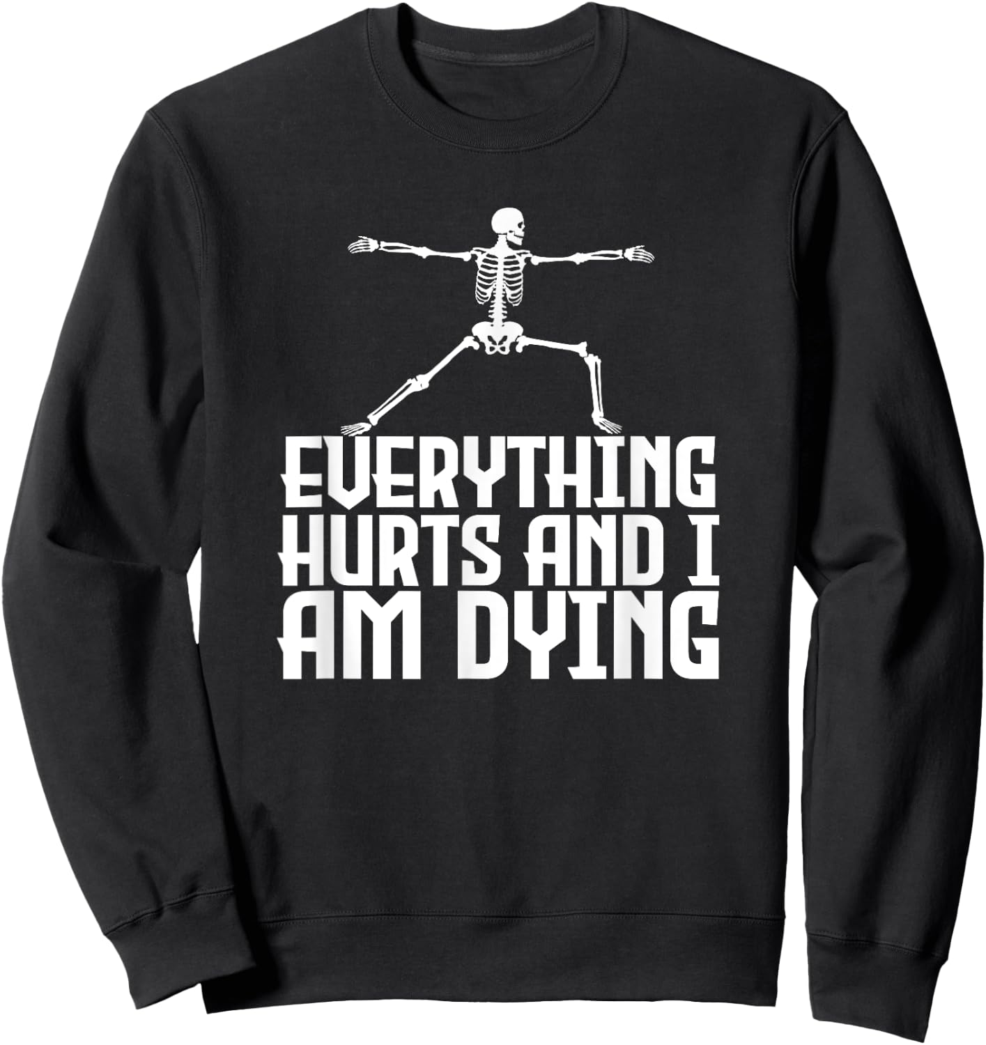 Everything Hurts & I'm Dying - Funny Skeleton Yoga Sweatshirt - Sweatshirt | Black