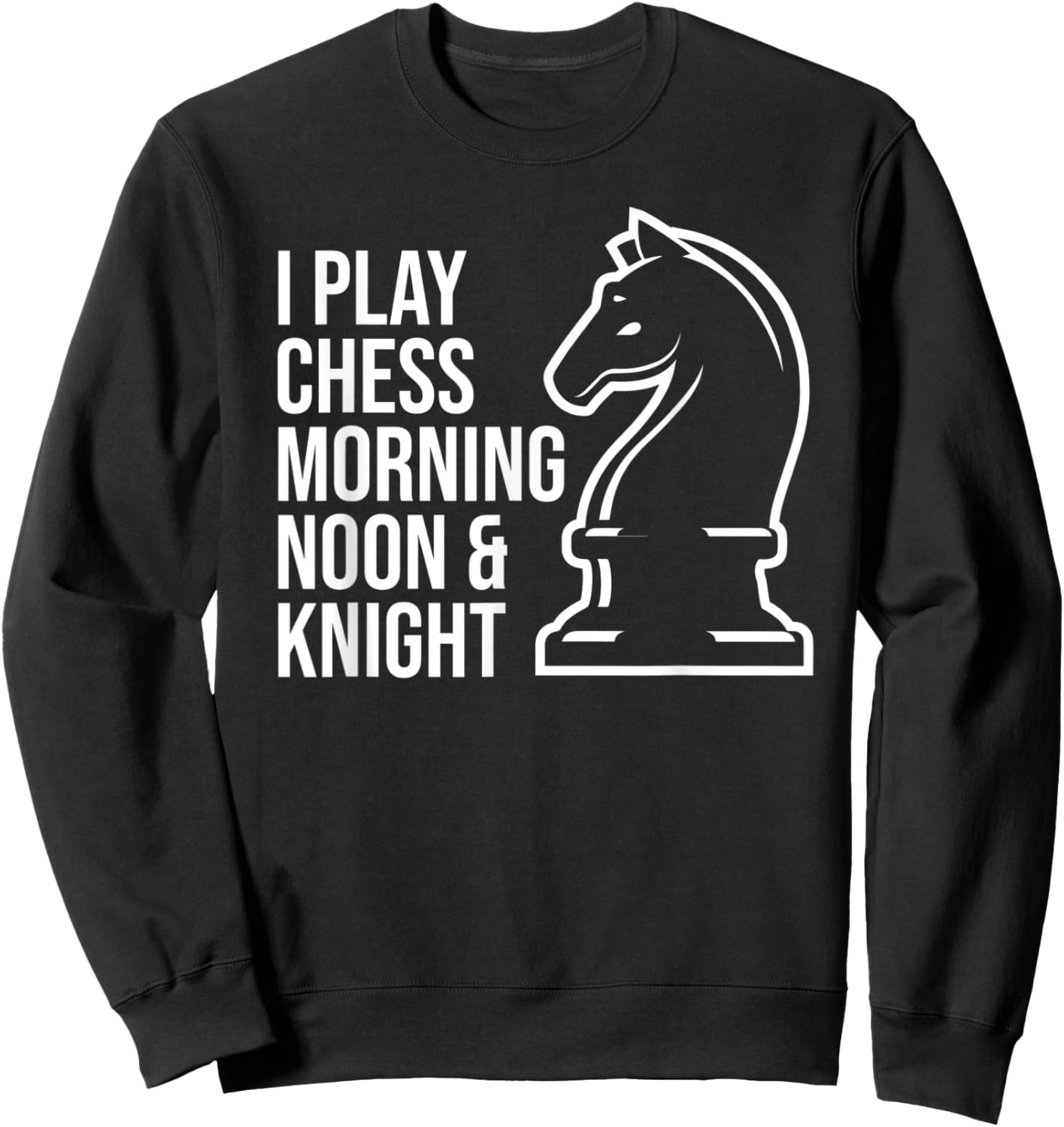 Funny I Play Chess Morning Noon and Knight Boys Girls Sweatshirt - Sweatshirt | Black