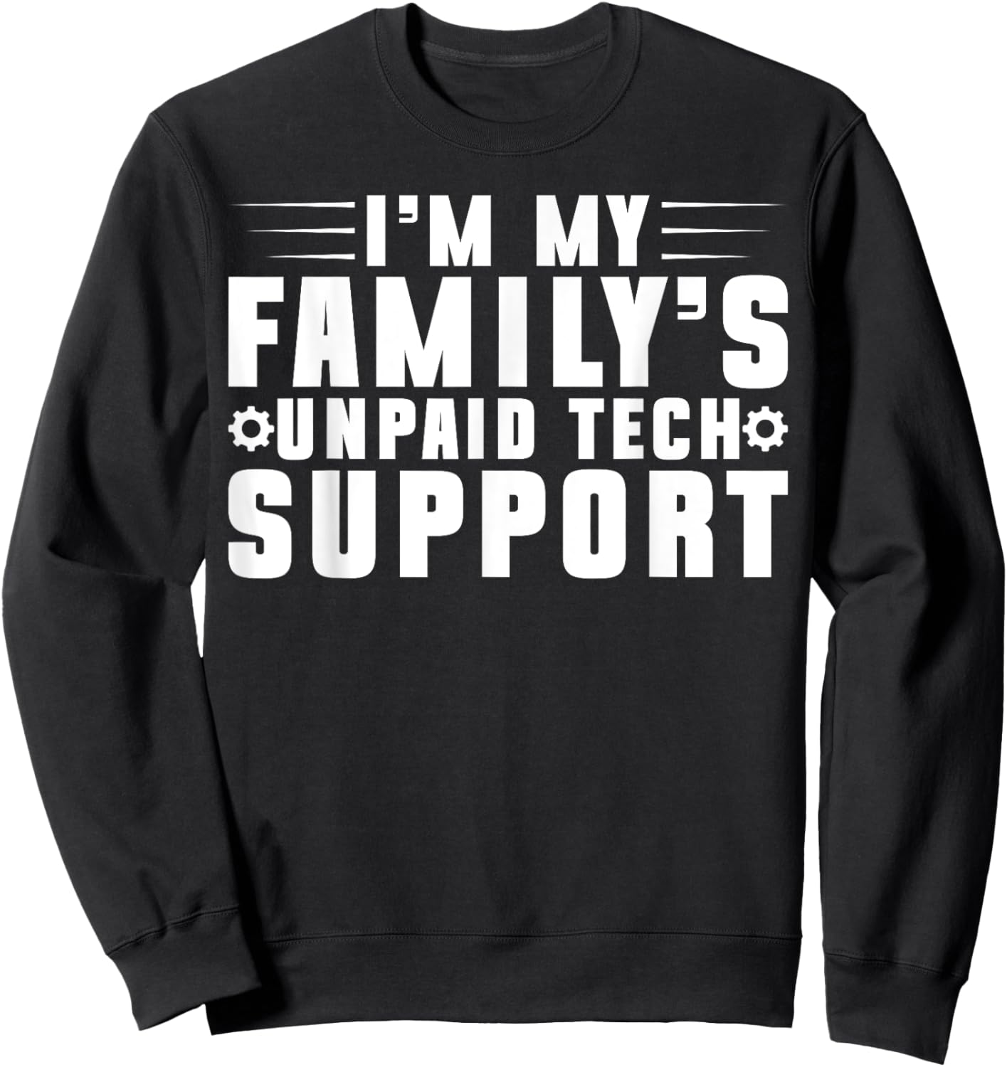 I'm My Family's Unpaid Tech Support Computer Engineer Sweatshirt - Sweatshirt | Black