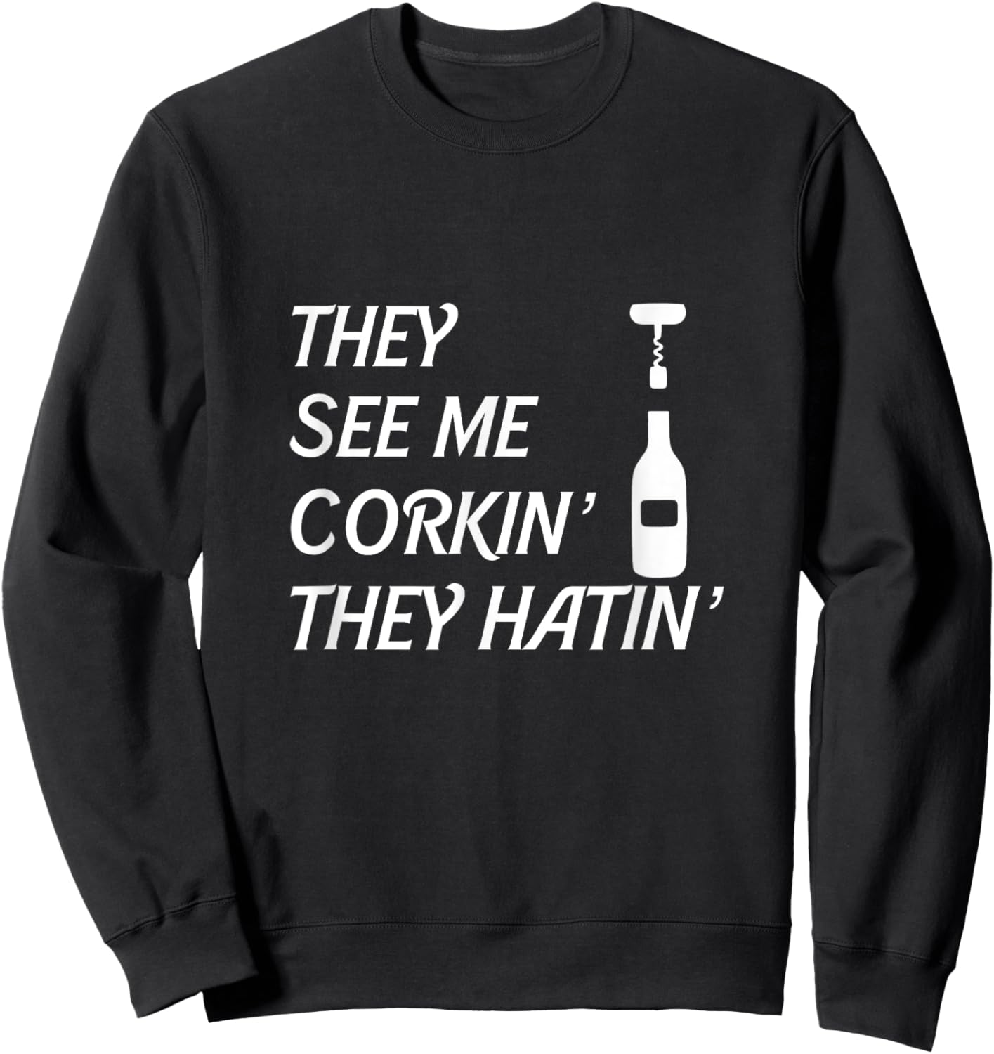 Wine They See Me Corkin' They Hatin' Sommelier Corkscrew Sweatshirt - Sweatshirt | Black
