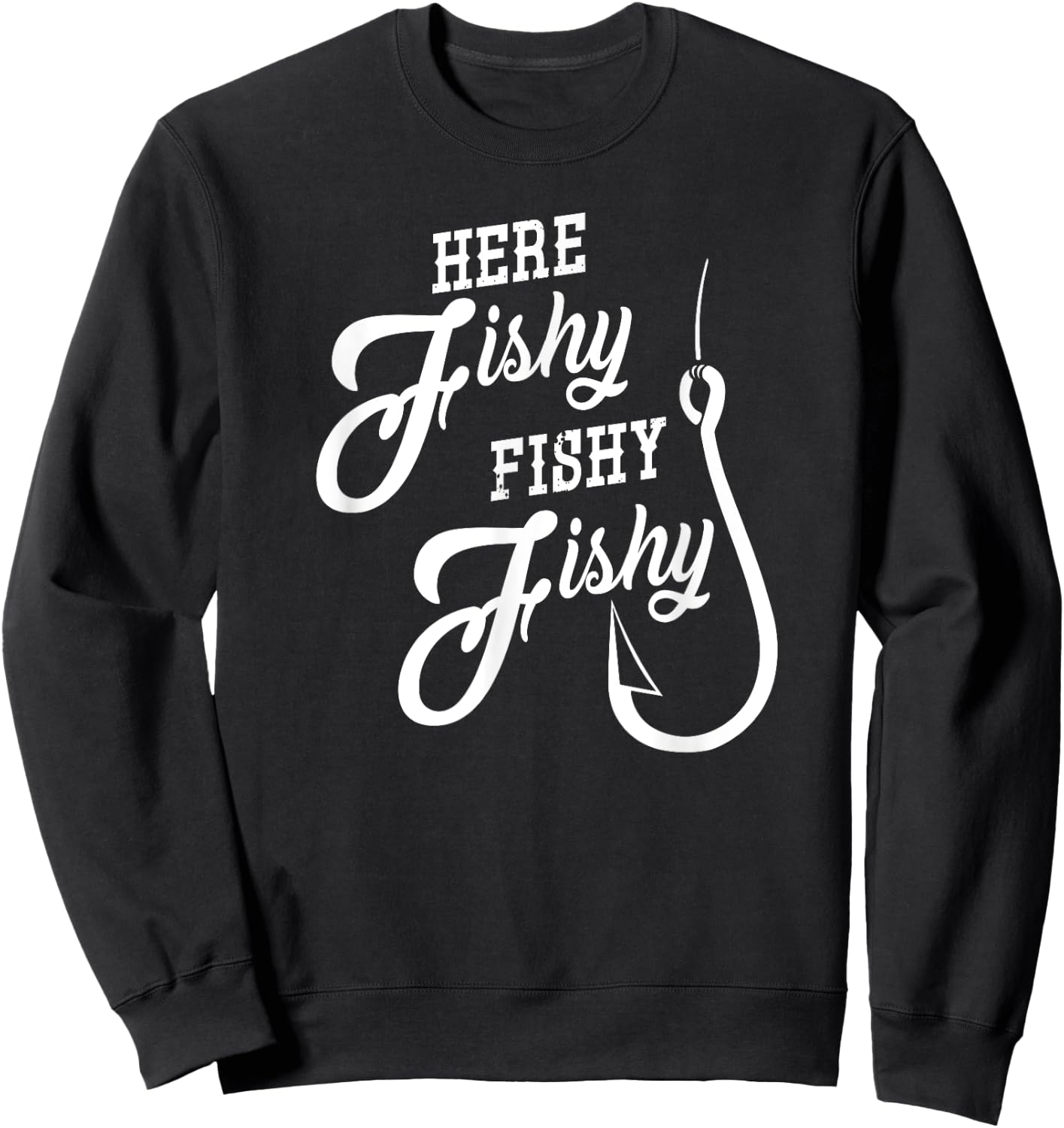 Here Fishy Fishy Funny Fishing Gift Good Luck Shirt Sweatshirt - Sweatshirt | Black