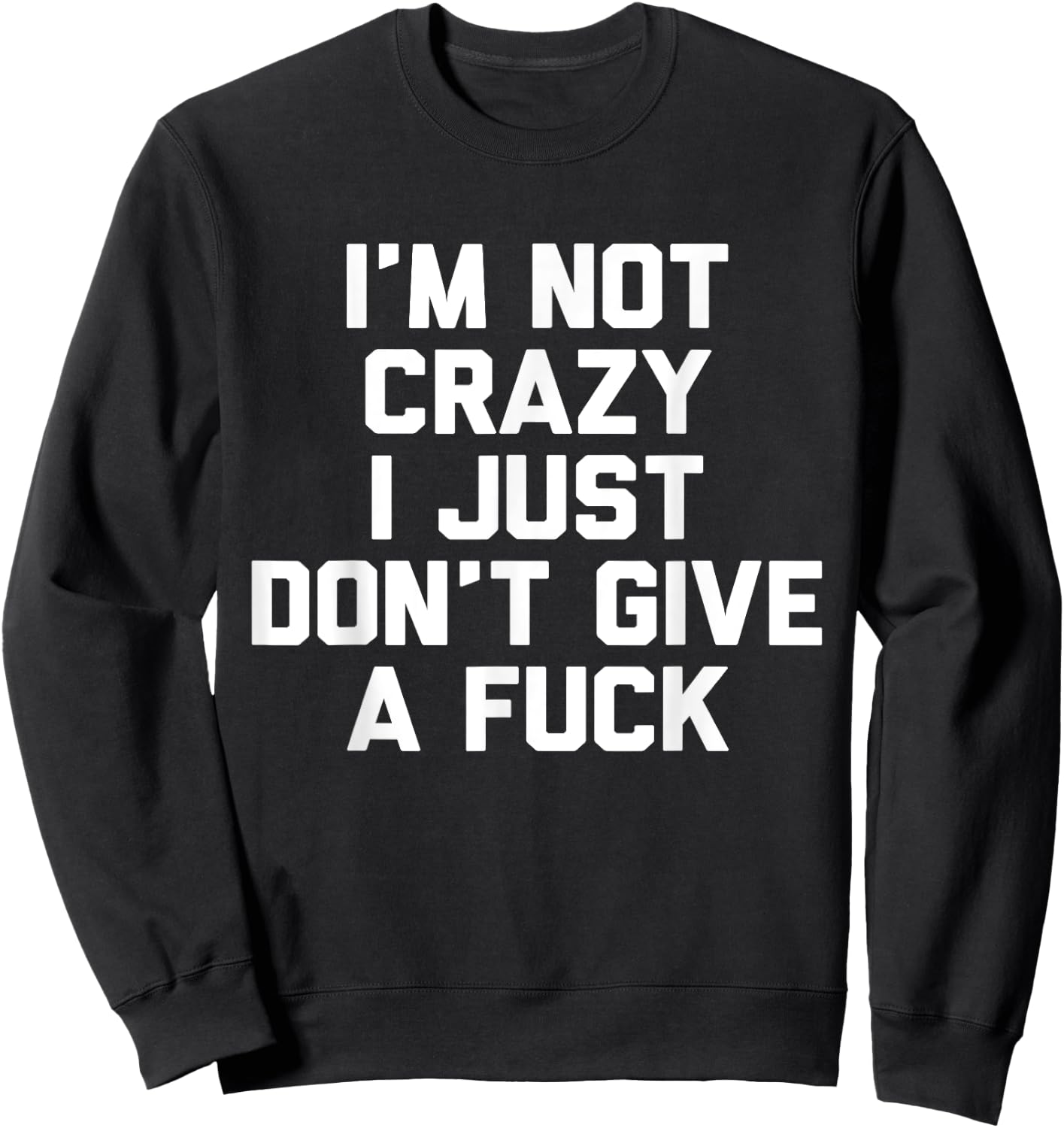 I'm Not Crazy I Just Don't Give A Fuck Gift Sweatshirt - Sweatshirt | Black