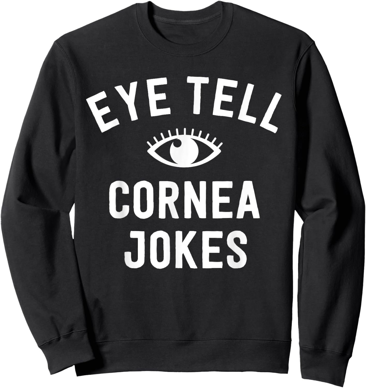 Funny Optometrist Gifts Ideas Optician Tell Cornea Jokes Sweatshirt - Sweatshirt | Black