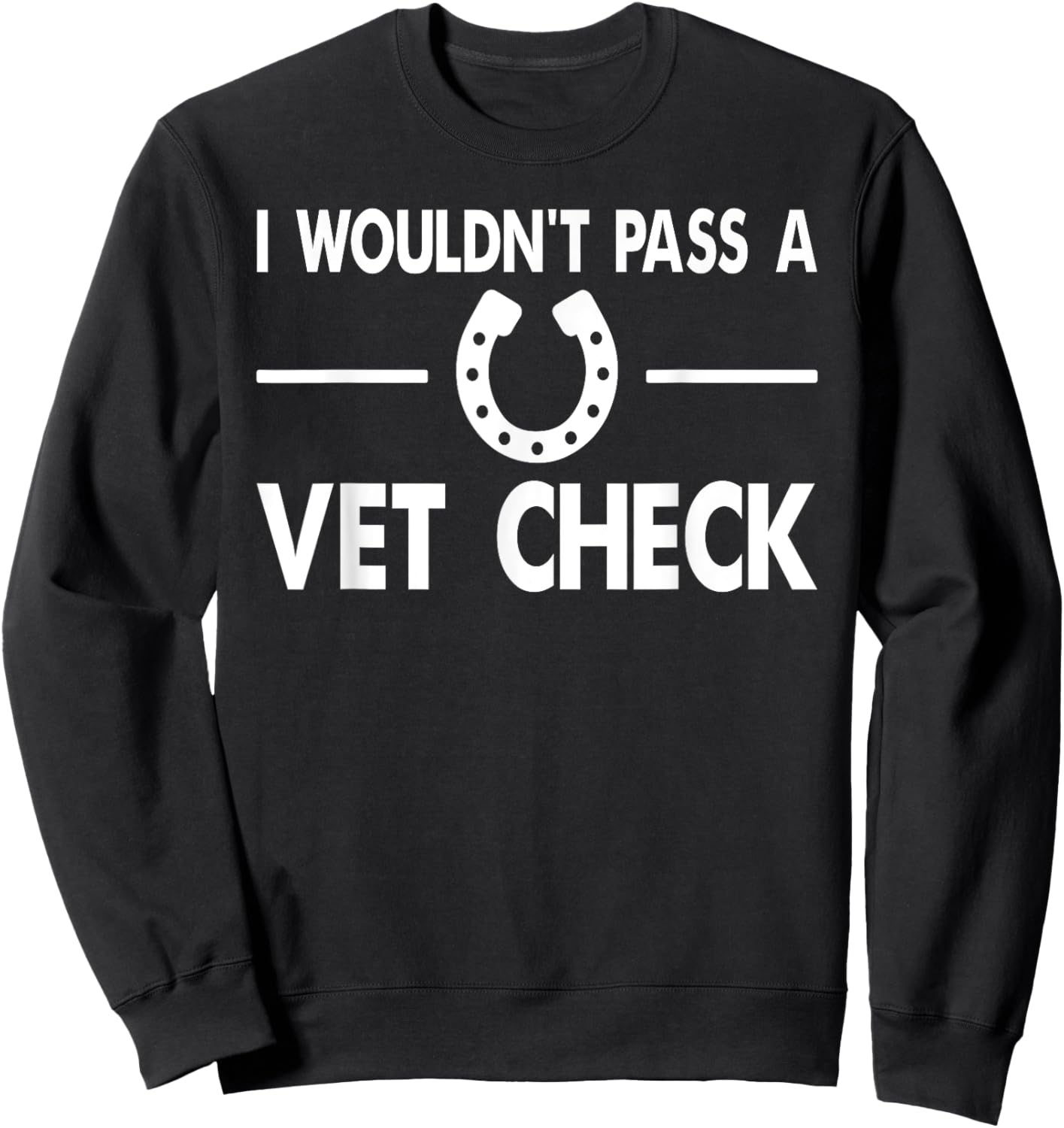 I Wouldn't Pass a Vet Check Funny Wouldn't Pass Vet Check Sweatshirt - Sweatshirt | Black