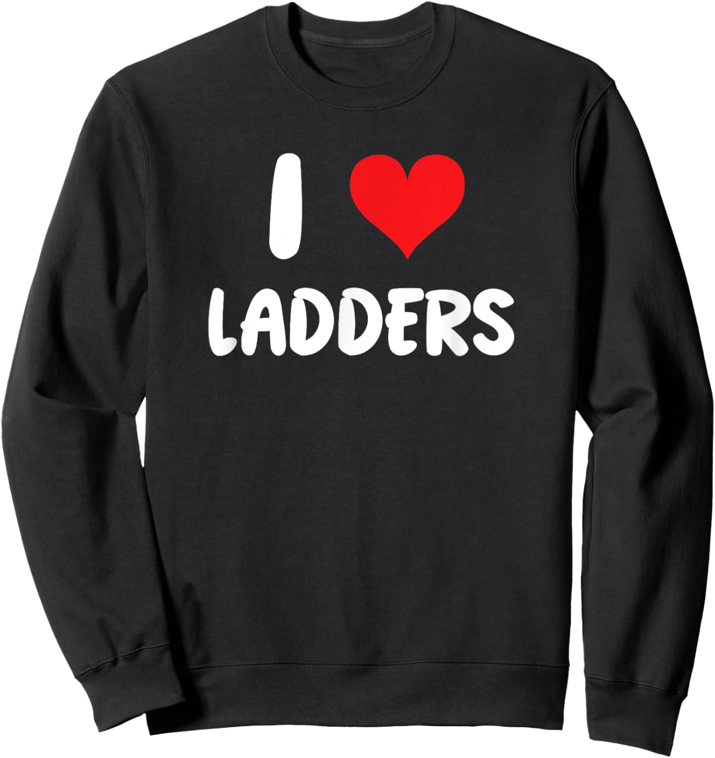 I Love Ladders - Heart - Construction Christmas Renovation Sweatshirt - Sweatshirt | Black