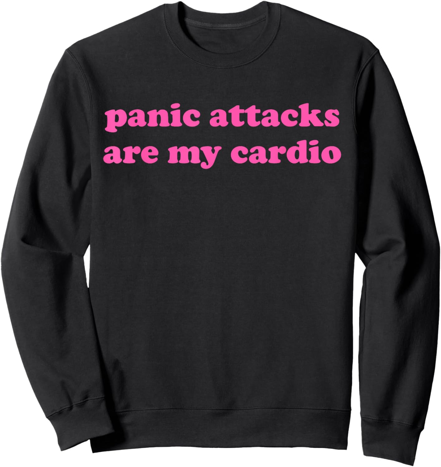 Panic Attacks Are My Cardio Design , Small, Black Sweatshirt - Sweatshirt | Black