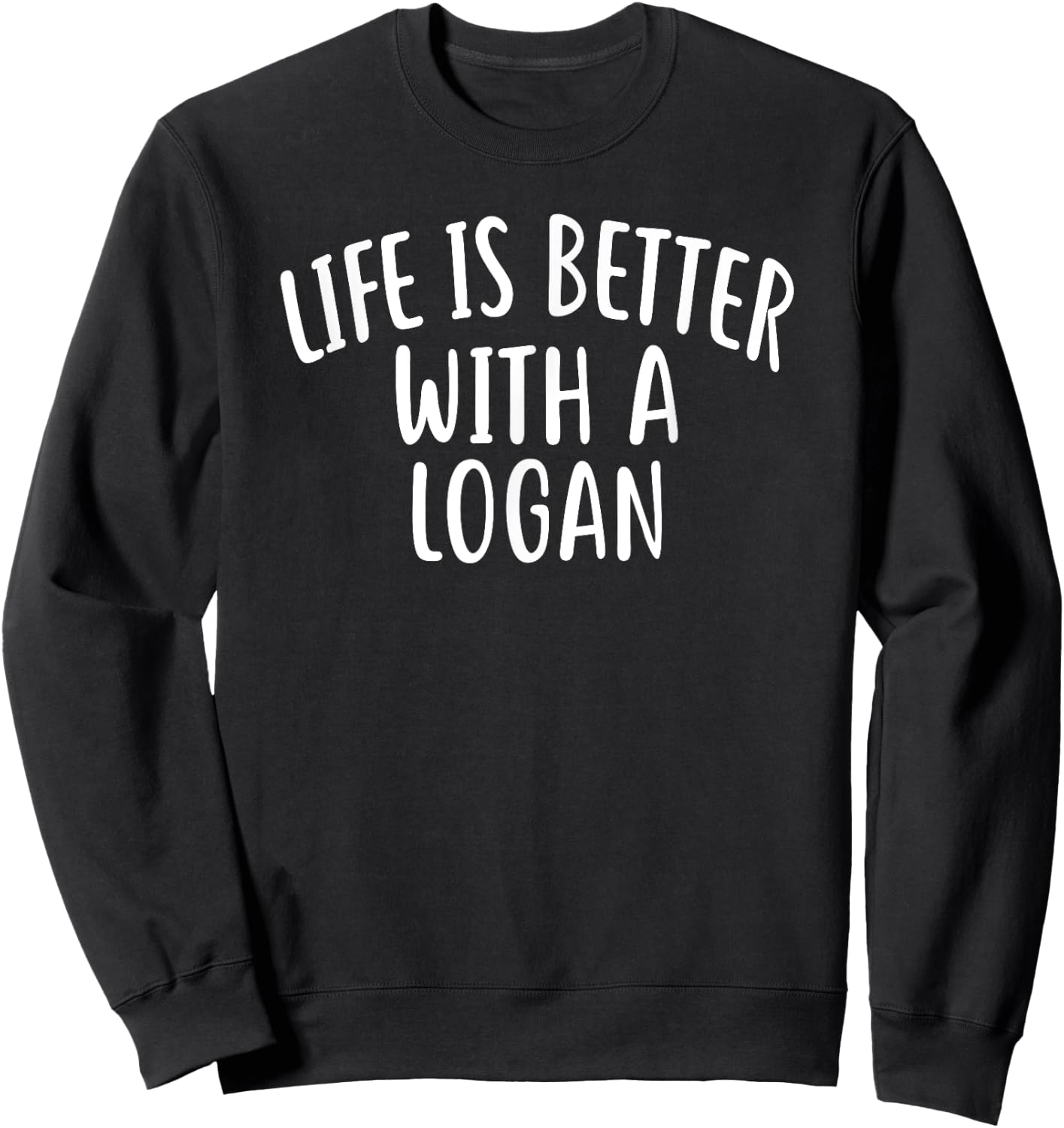 Life Is Better With A LOGAN Funny Name LOGAN Sweatshirt - Sweatshirt | Black