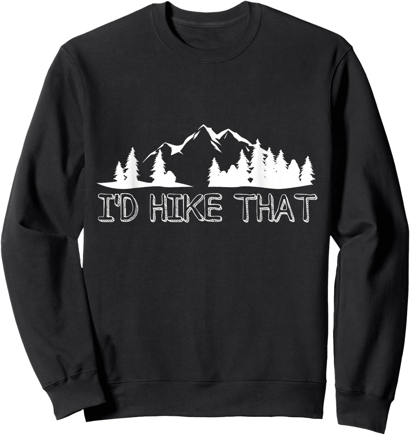 Funny Hiking Lover Boyfriend Birthday Gift I'd Hike That Sweatshirt - Sweatshirt | Black