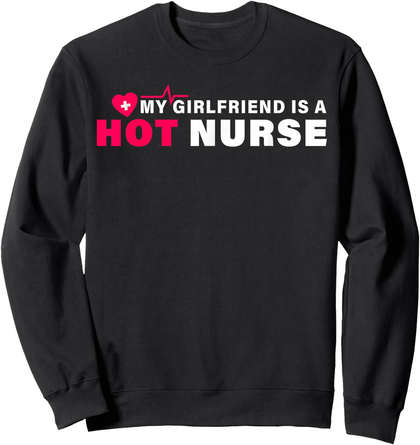 My Girlfriend is a Nurse Funny Shirt Nursing Saying Sweatshirt - Sweatshirt | Black