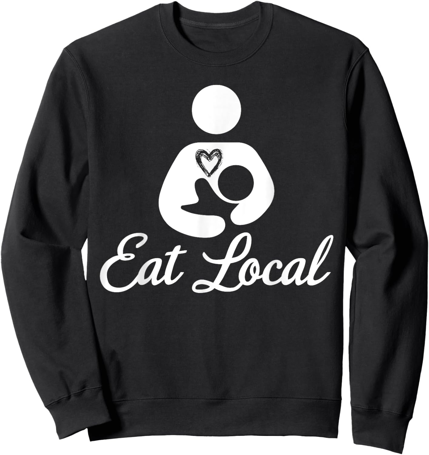 Eat Local Breastfeeding Support Nursing Mothers Lactation Sweatshirt - Sweatshirt | Black