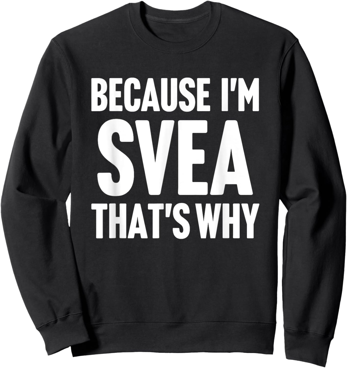 Because I'm Svea That's Why Am Personalized Name Sweatshirt - Sweatshirt | Black