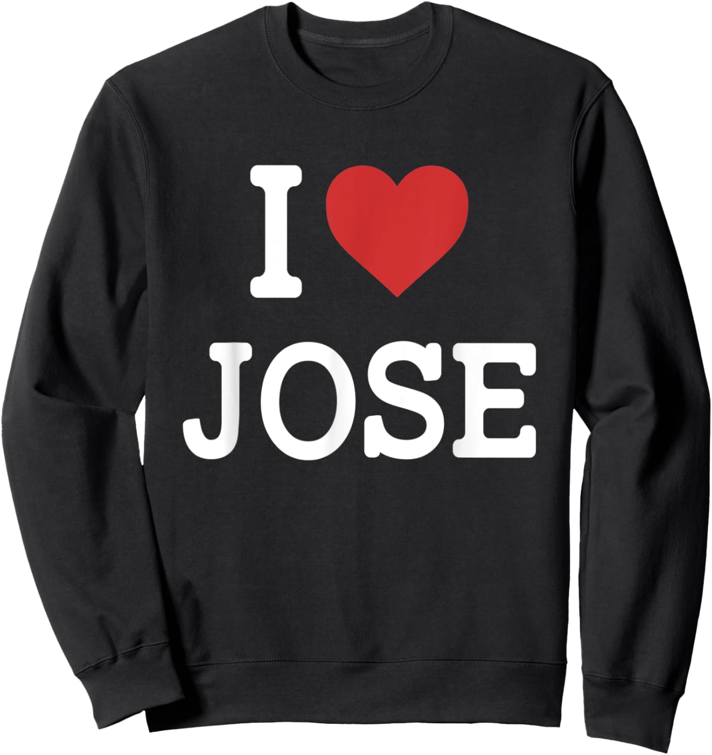 I Love Jose - I Heart Jose - Funny Gift Jose Sweatshirt - Sweatshirt | Black