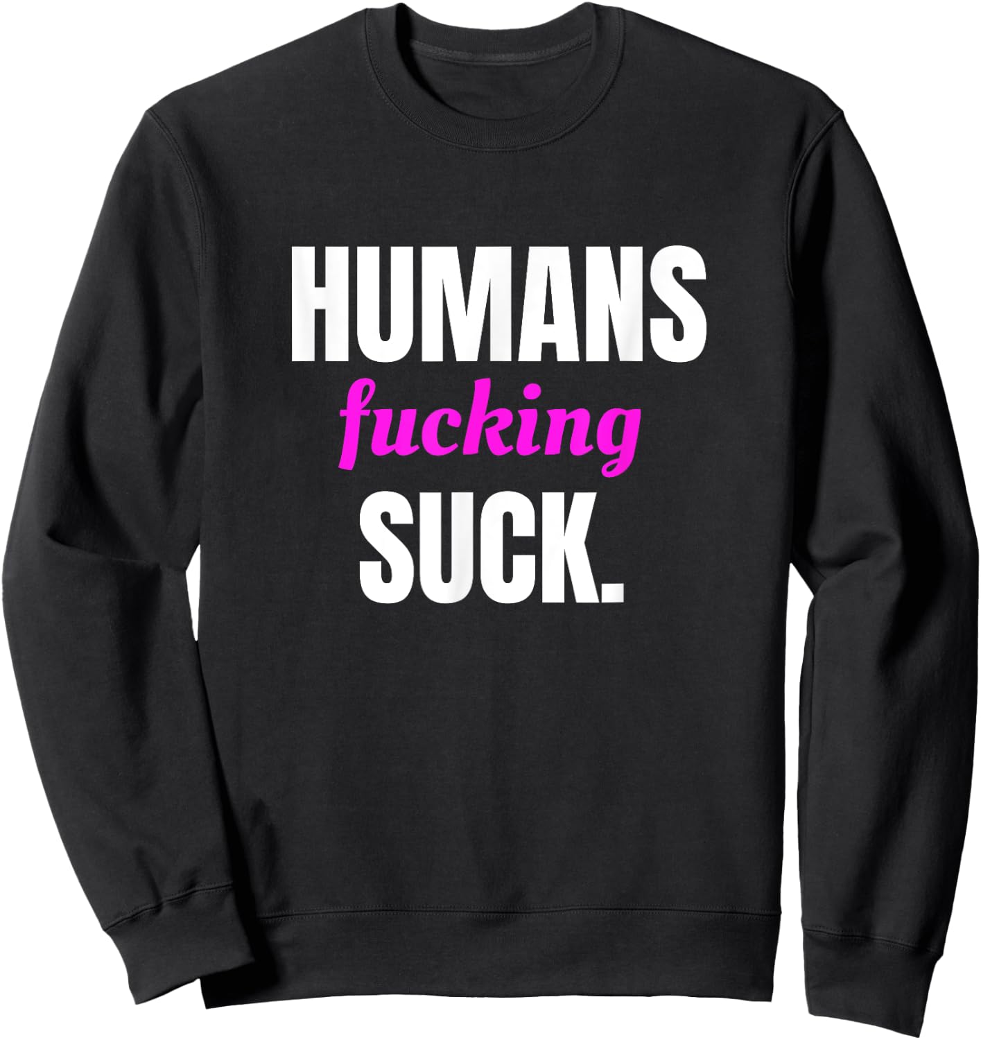 Humans Fucking Suck Sweatshirt - Sweatshirt | Black