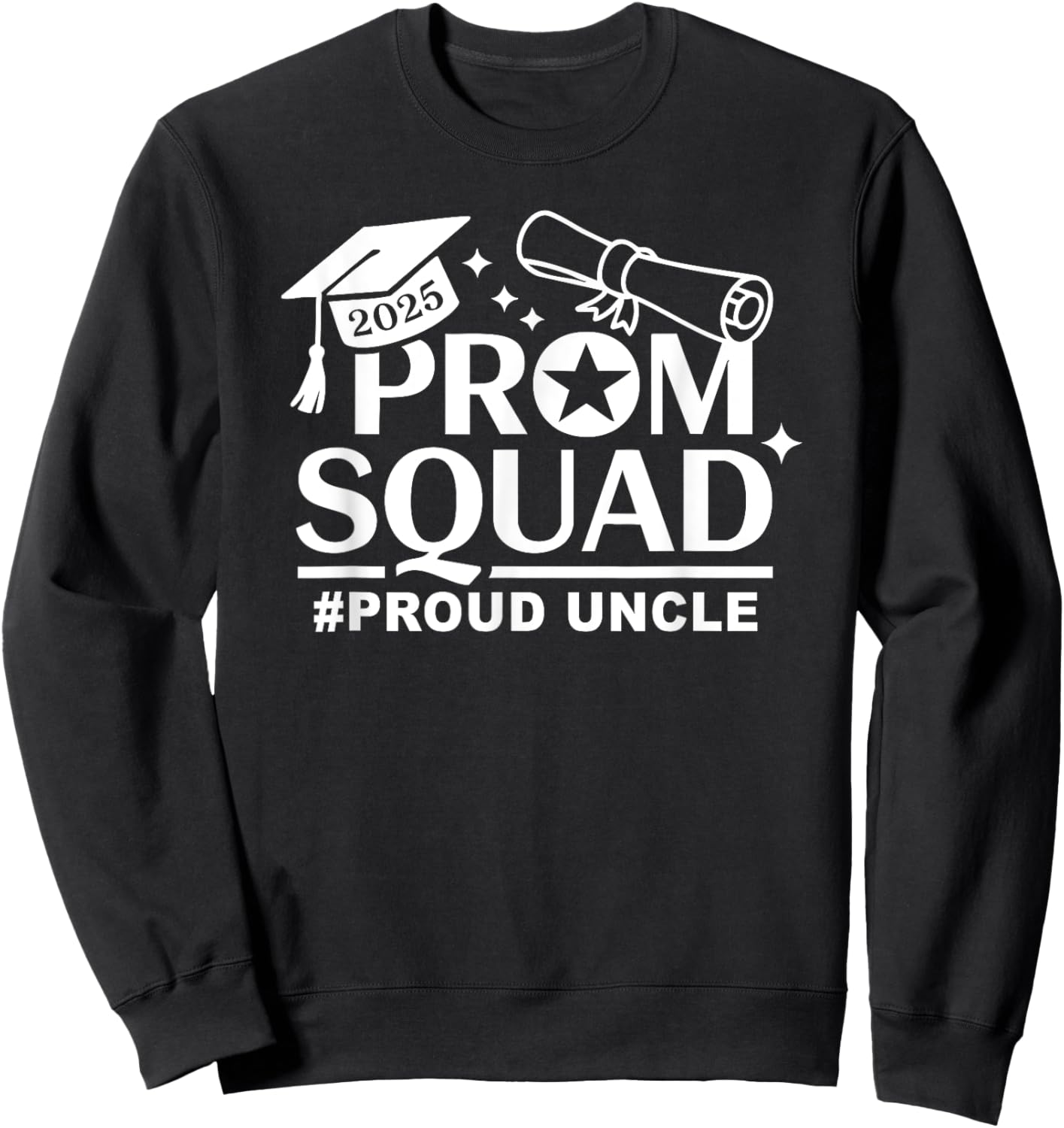 Prom Squad 2025 Proud Uncle Graduate Prom Class of 2025 Sweatshirt - Sweatshirt | Black