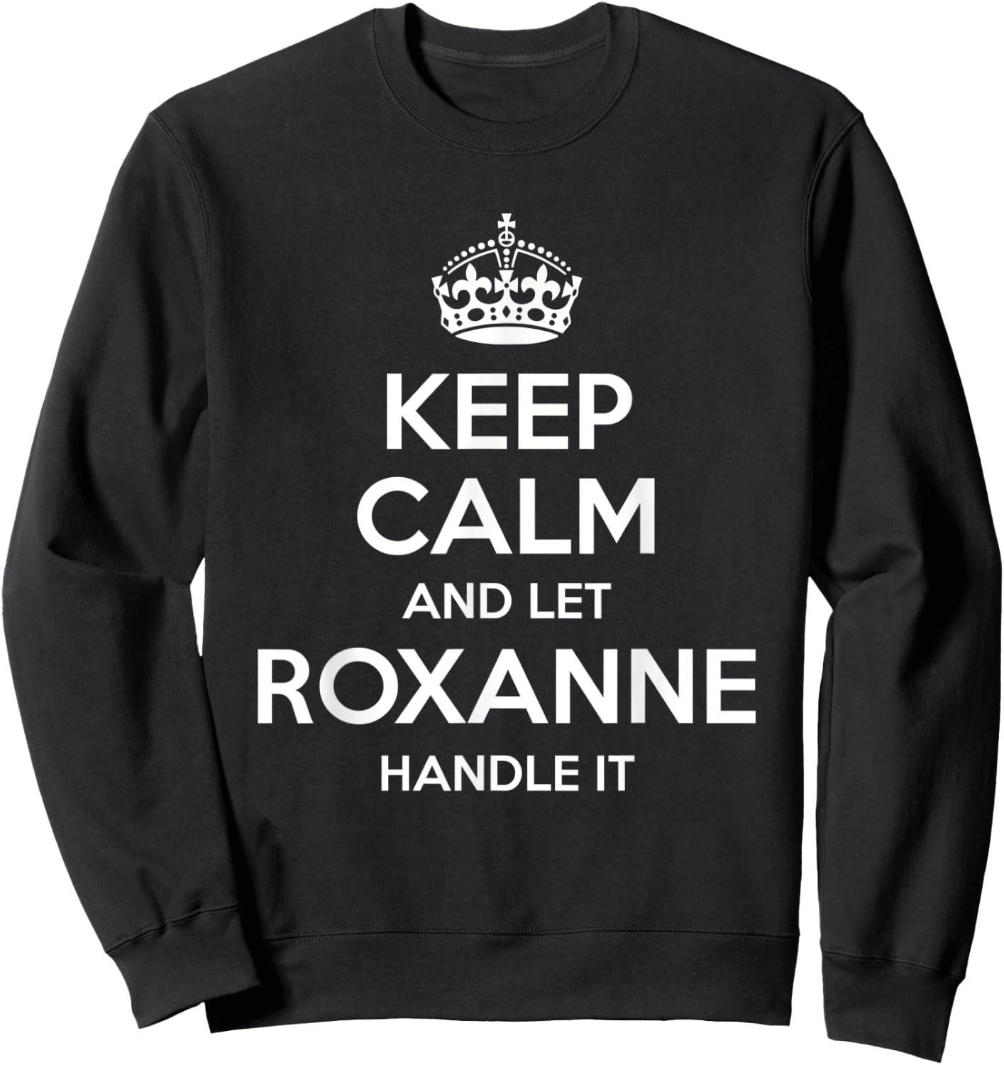 ROXANNE Keep Calm Personalized Name Funny Birthday Gift Sweatshirt - Sweatshirt | Black