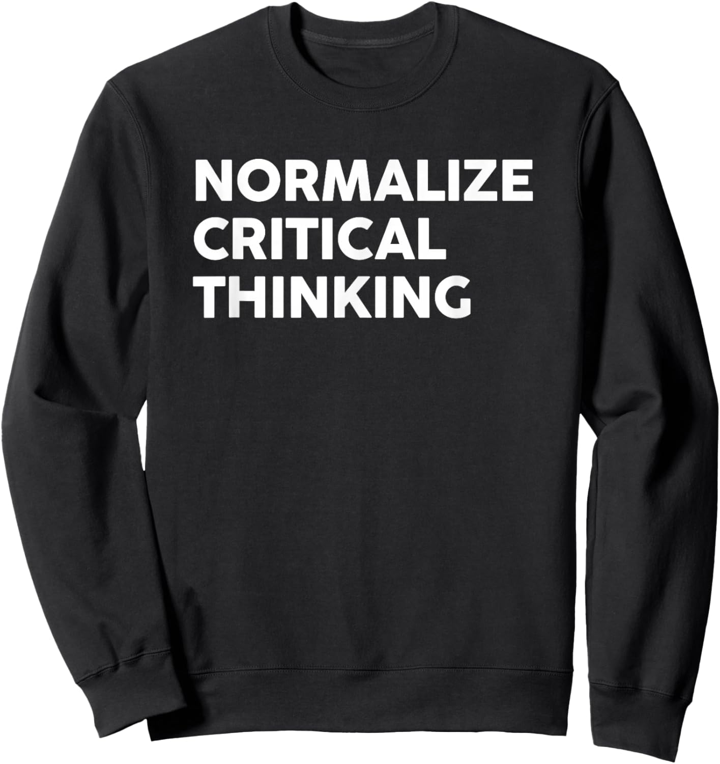 Normalize Critical Thinking Funny Saying Quote Women Sweatshirt - Sweatshirt | Black