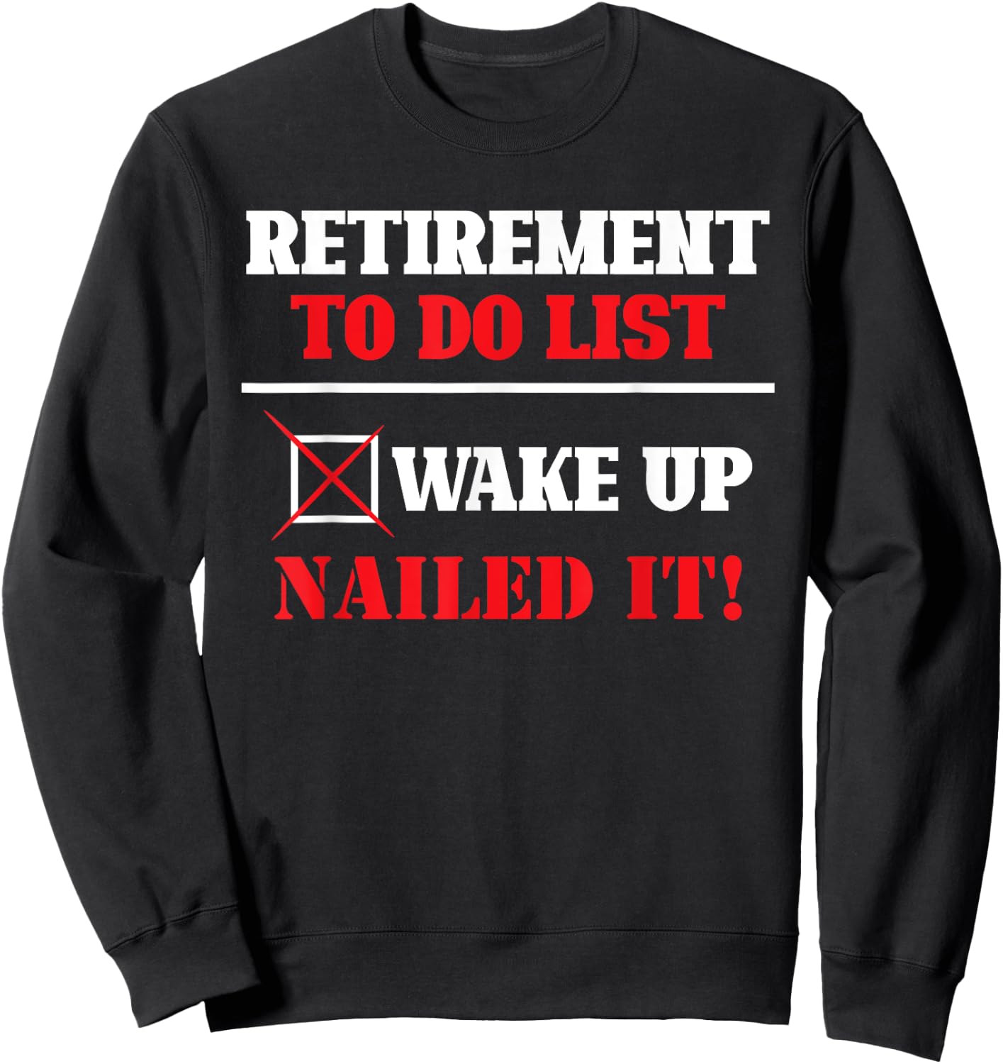 Funny Retirement To Do List Wake Up Nailed It Retirement Sweatshirt - Sweatshirt | Black