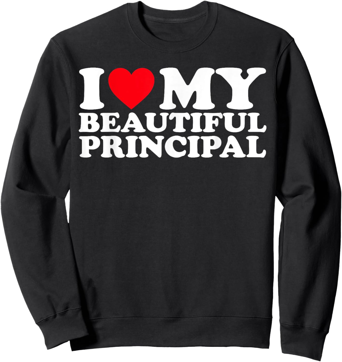 I Love My Beautiful Principal I Heart My Beautiful Principal Sweatshirt - Sweatshirt | Black