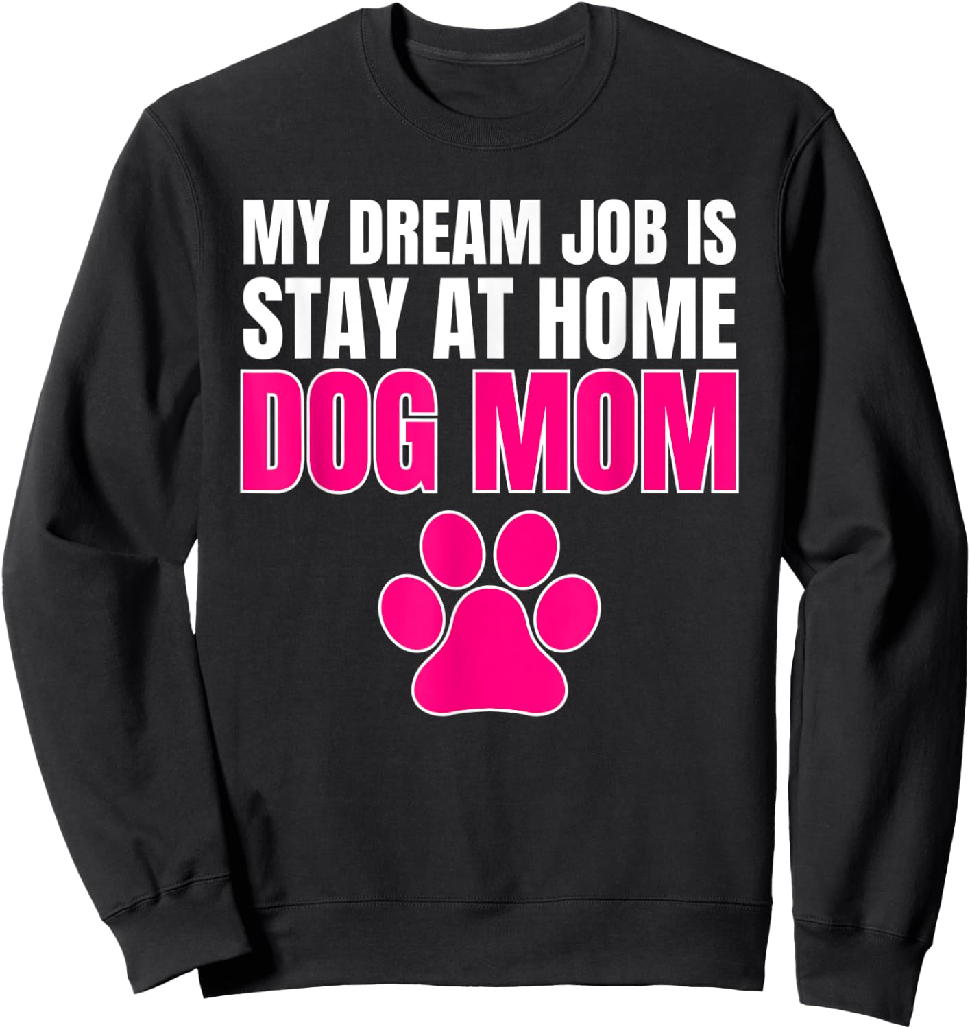 Dream Job Stay at Home Dog Mom Shirt Sweatshirt - Sweatshirt | Black