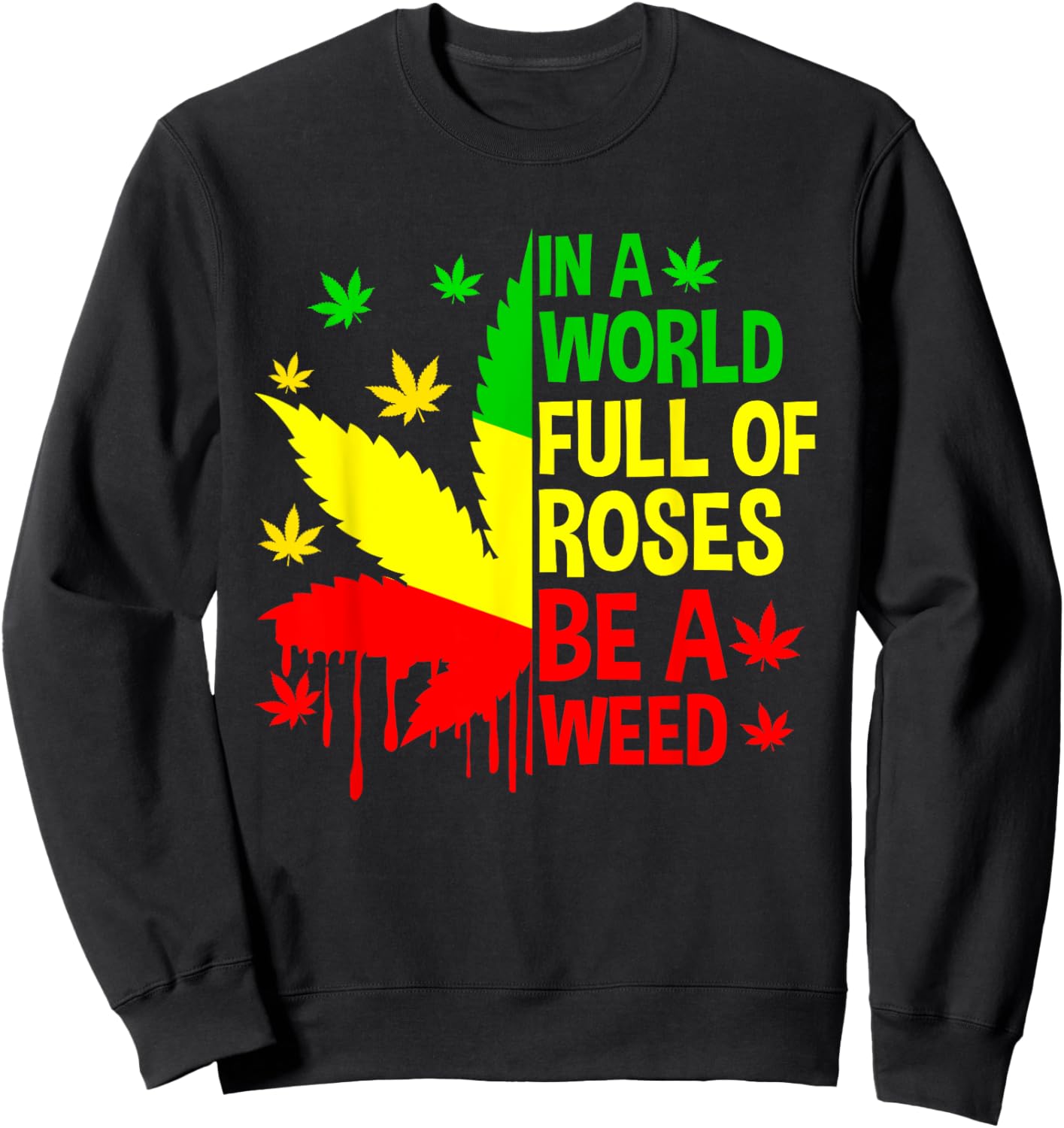 Be Weed Cannabis 420 Marijuana Funny Rasta Jamaica Sweatshirt - Sweatshirt | Black
