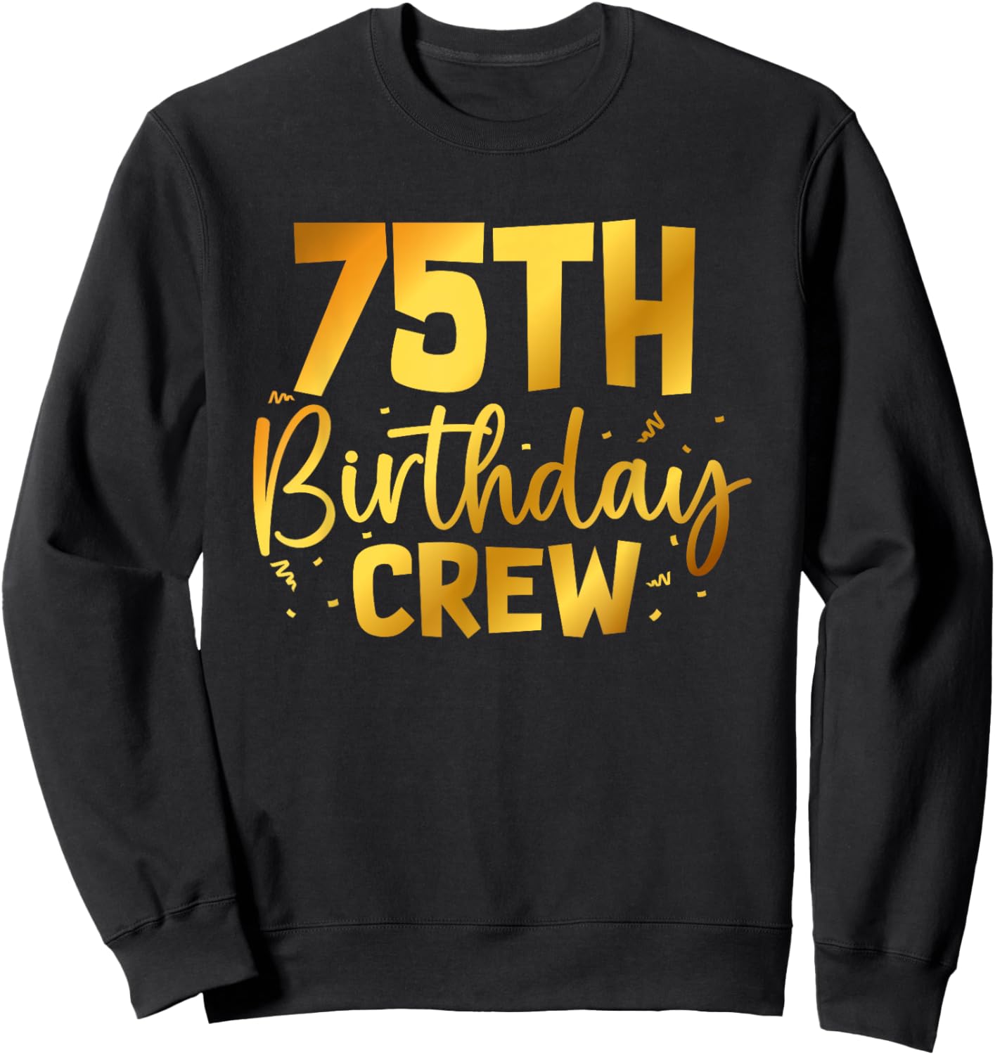 75th Birthday Crew Funny 75 Years Old Birthday Family Party Sweatshirt - Sweatshirt | Black