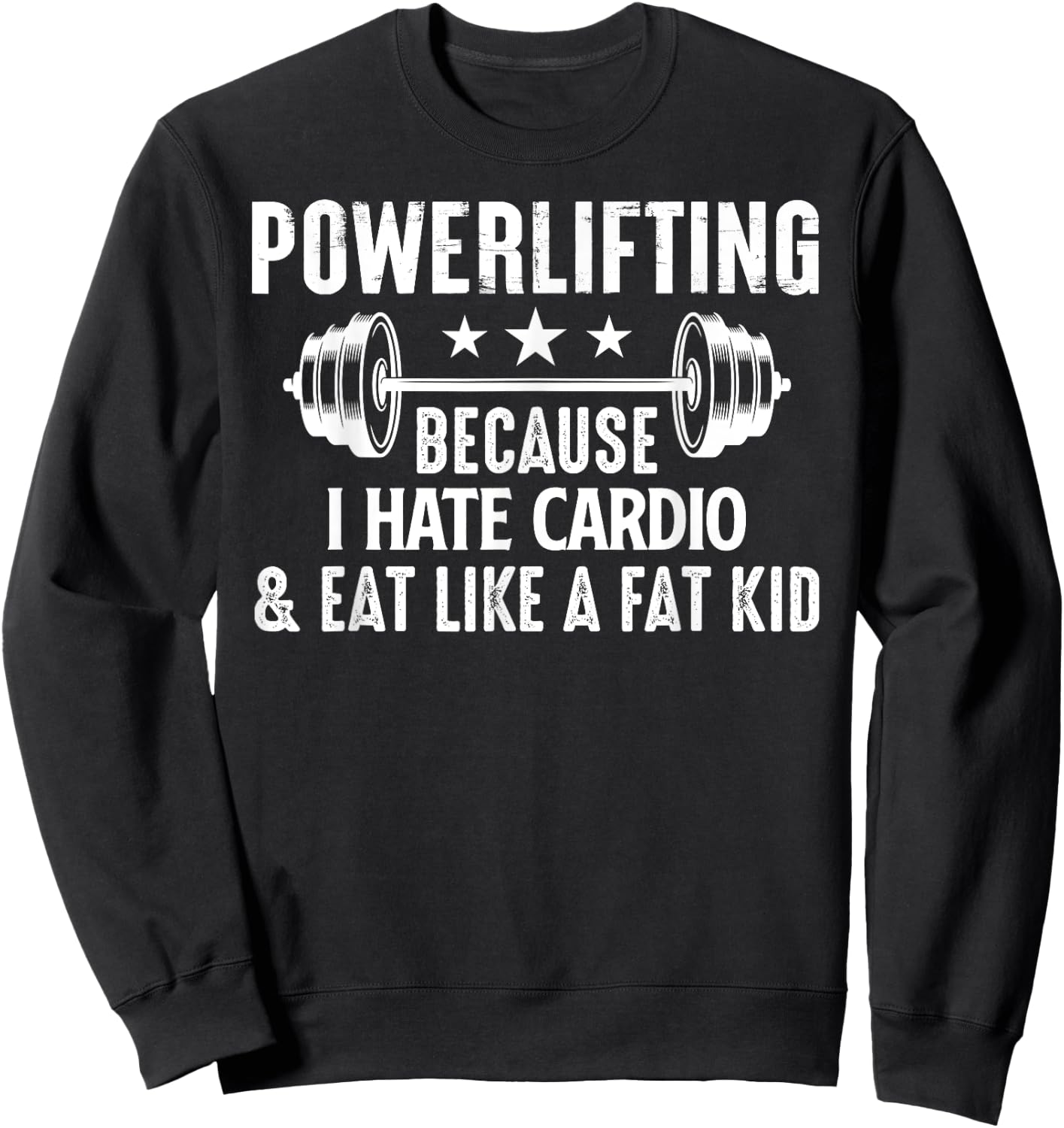 Powerlifting Because I Hate Cardio And Eat Like A Fat Kid Sweatshirt - Sweatshirt | Black